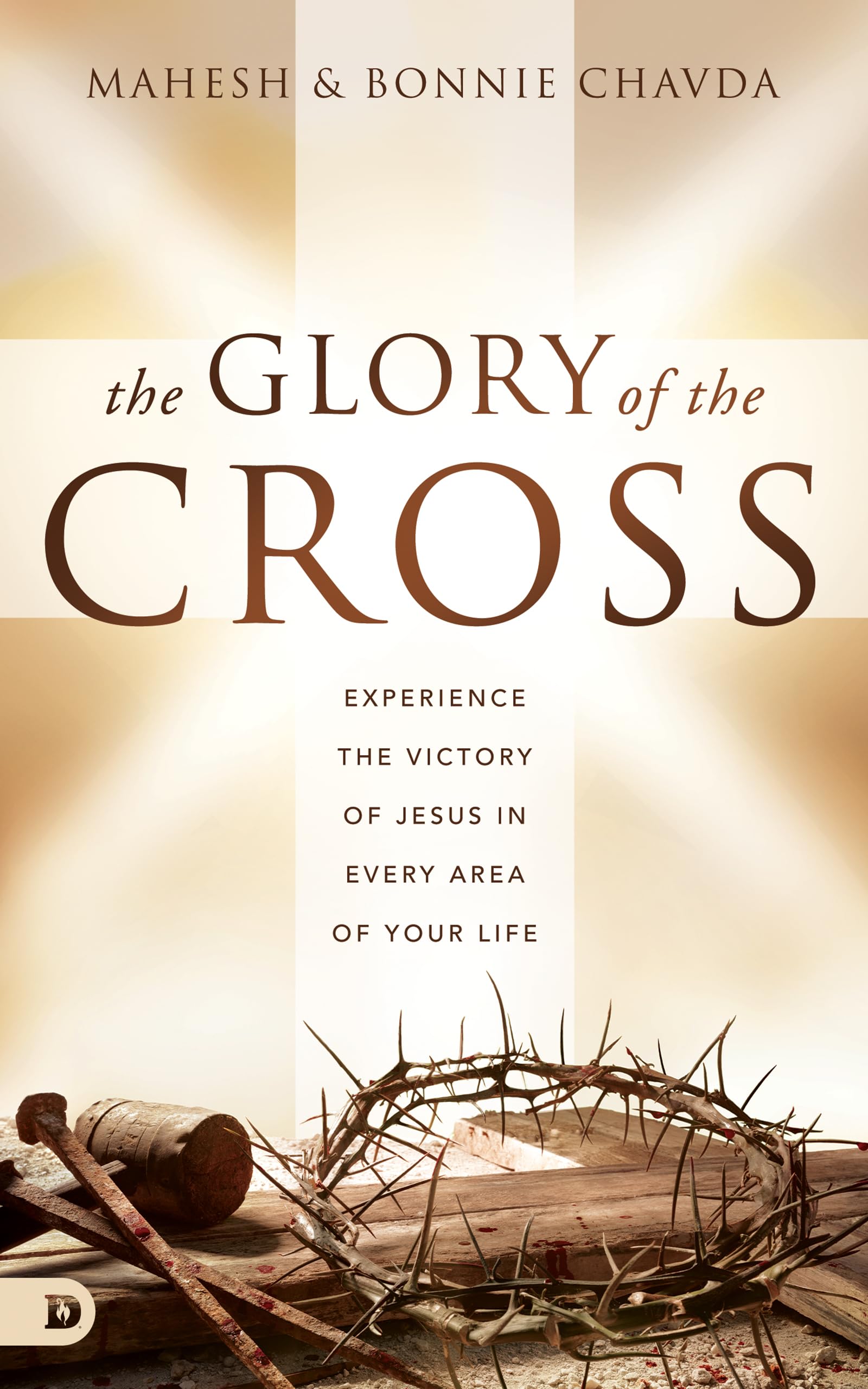 The Glory of the Cross: Experience the Victory of Jesus in Every Area of Your Life 9780768456417