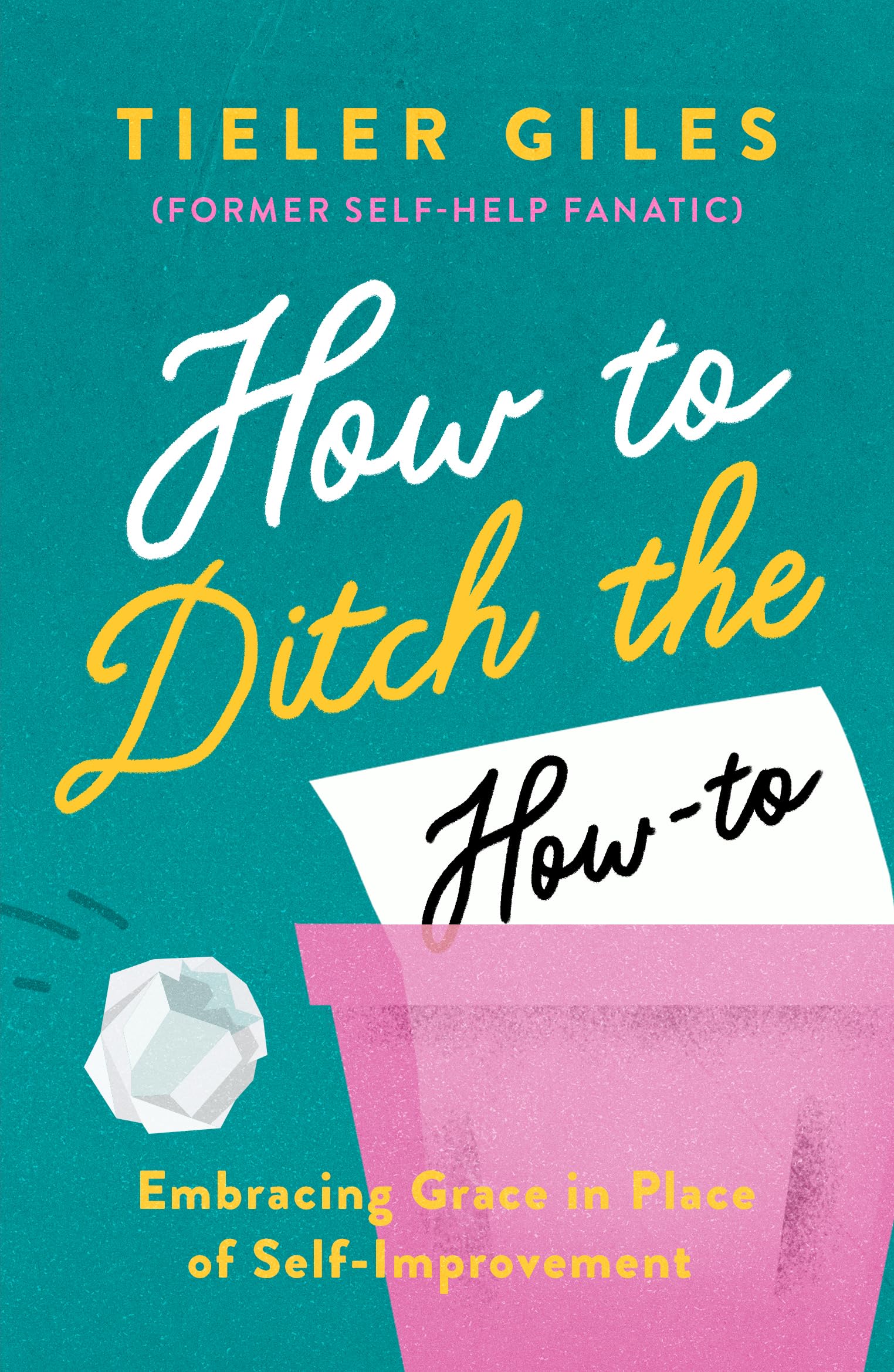 How to Ditch the How-To: Embracing Grace in Place of Self-Improvement 9781802541304