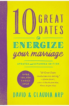 10 Great Dates to Energize Your Marriage: Updated and Expanded Edition