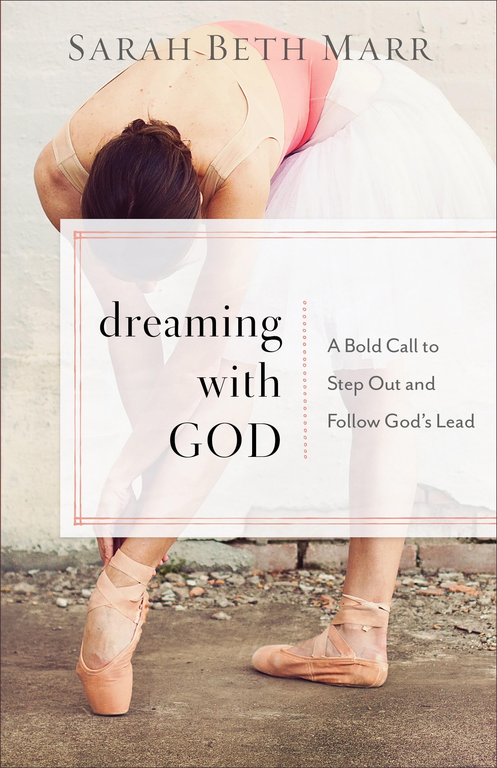 Dreaming with God: A Bold Call to Step Out and Follow God's Lead 9780801072994