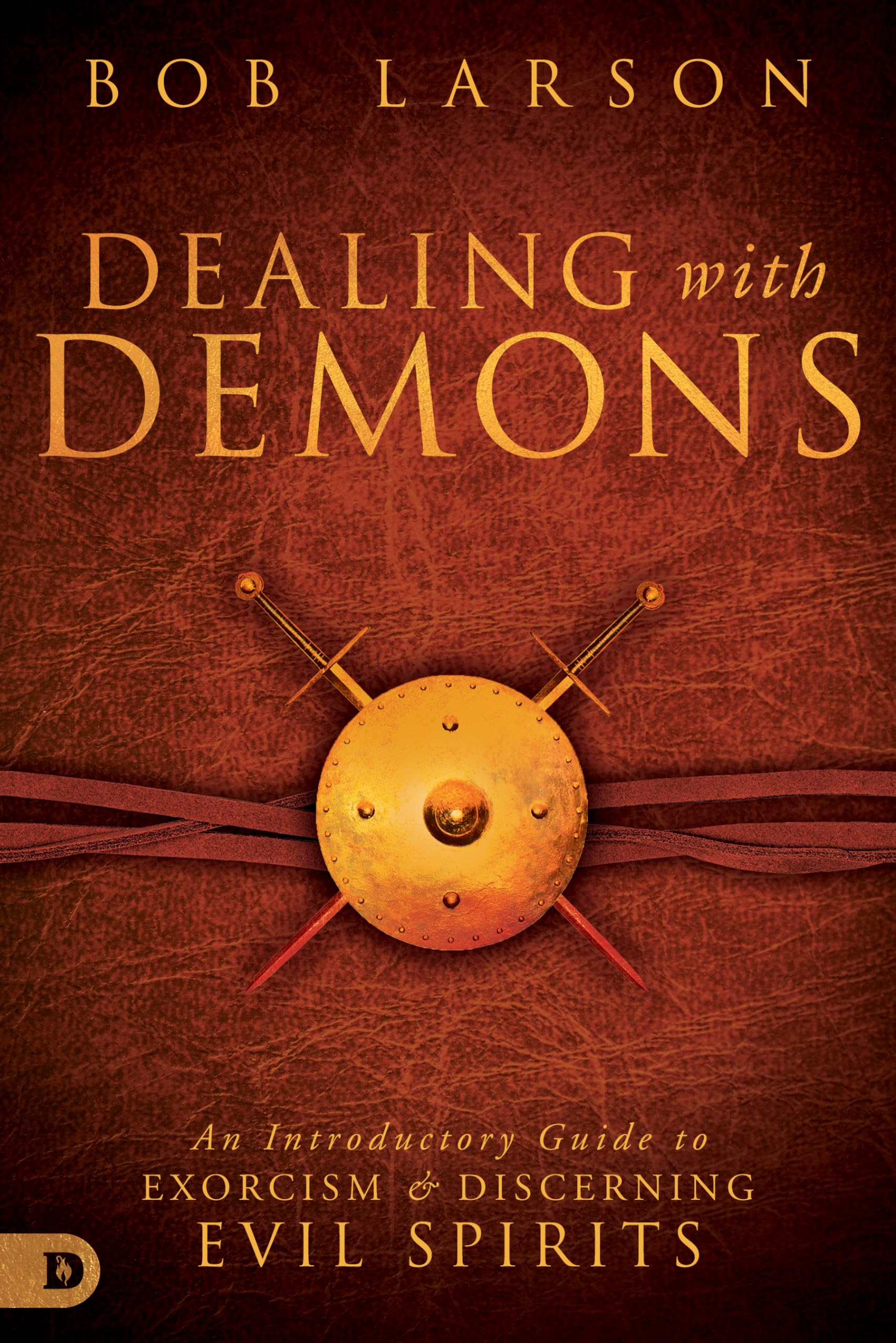 Dealing with Demons: An Introductory Guide to Exorcism and Discerning Evil Spirits 9780768409673