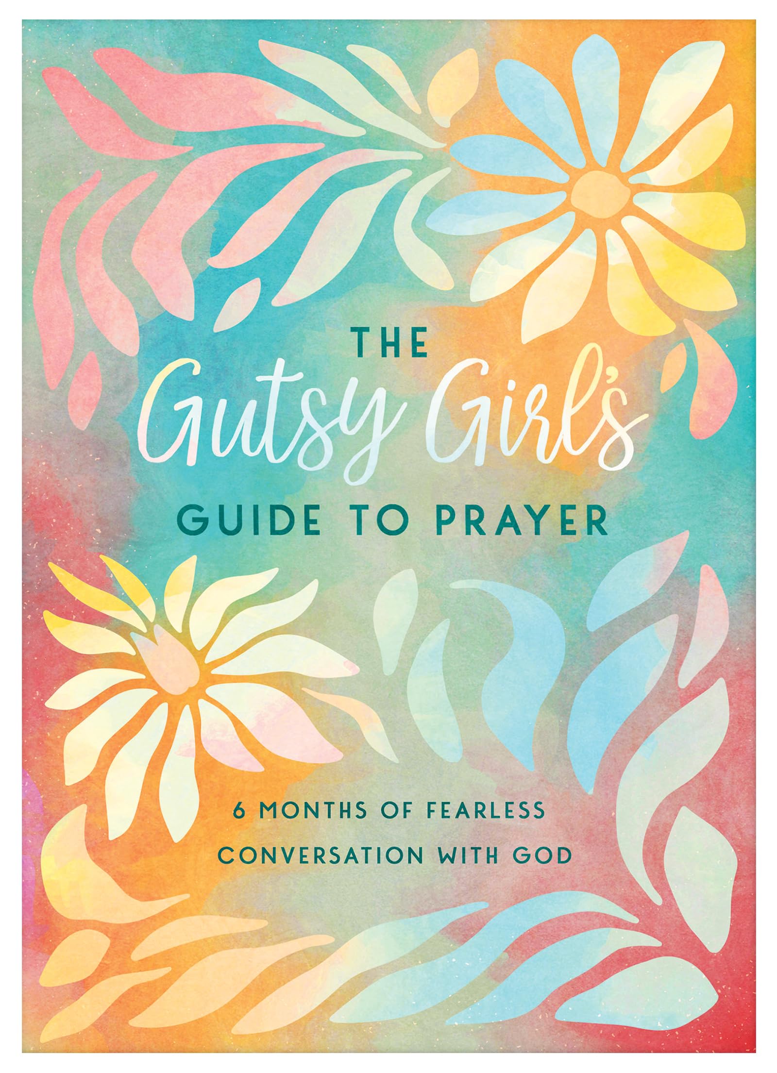The Gutsy Girl's Guide to Prayer: 6 Months of Fearless Conversation with God 9781636099309
