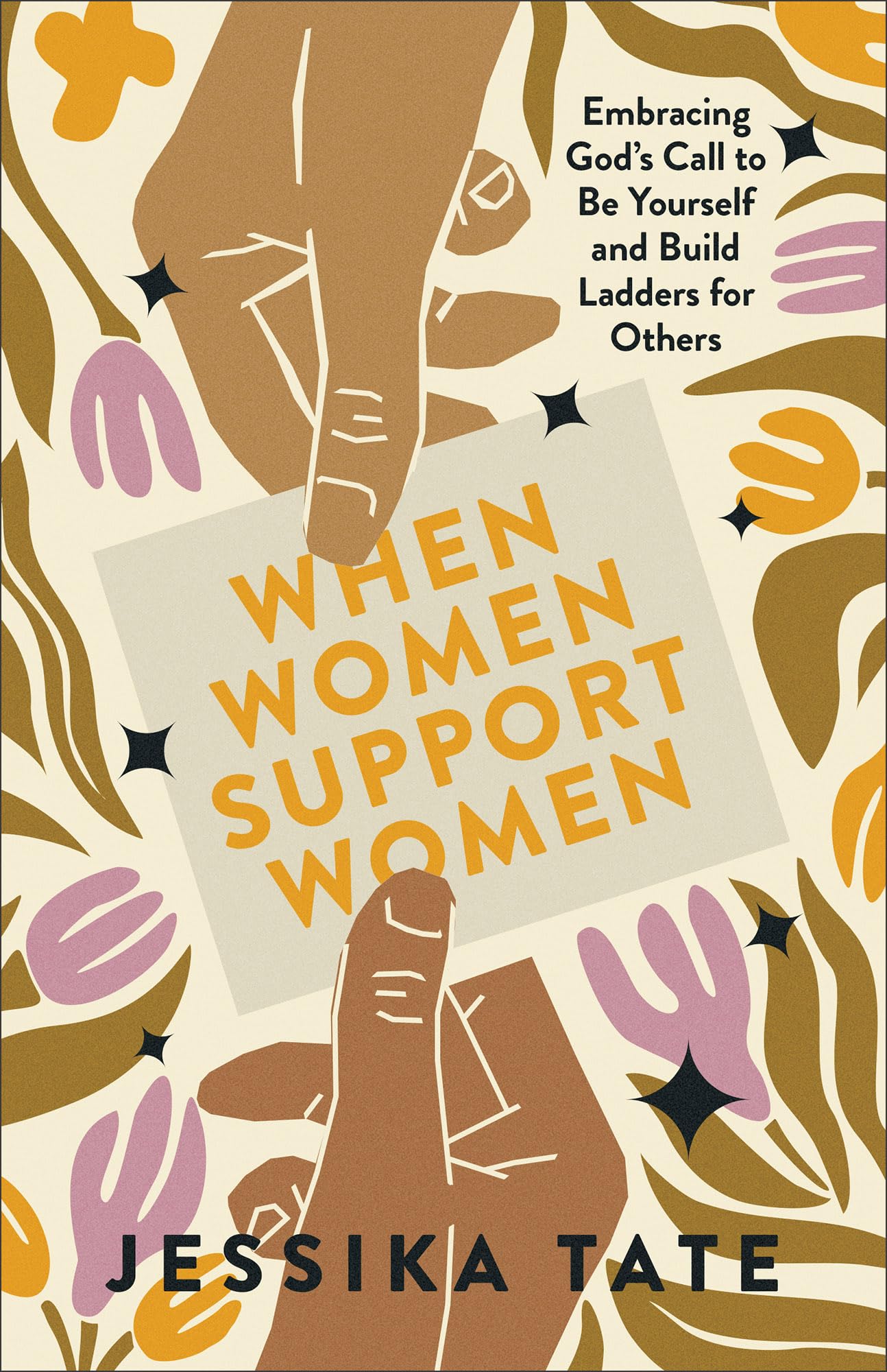 When Women Support Women: Embracing God's Call to Be Yourself and Build Ladders for Others 9780800773014