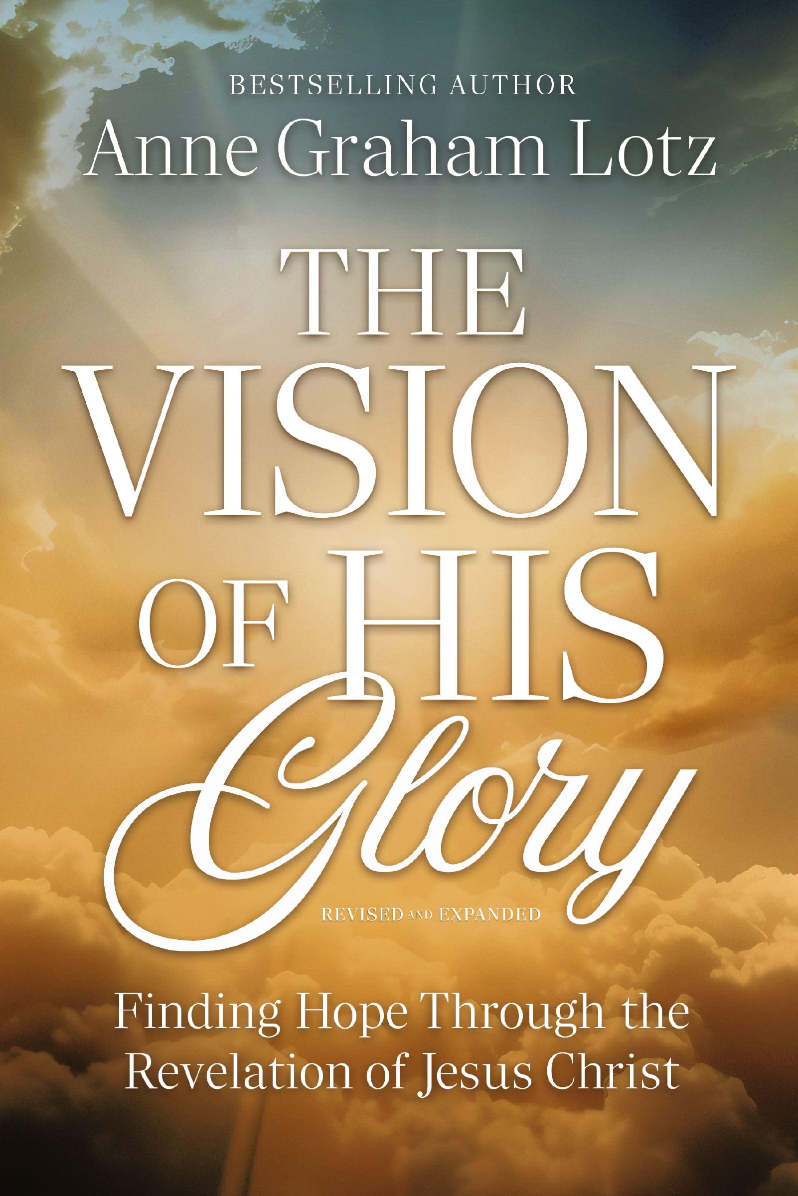 The Vision of His Glory, Revised and Updated: Finding Hope Through the Revelation of Jesus Christ 9781400354580