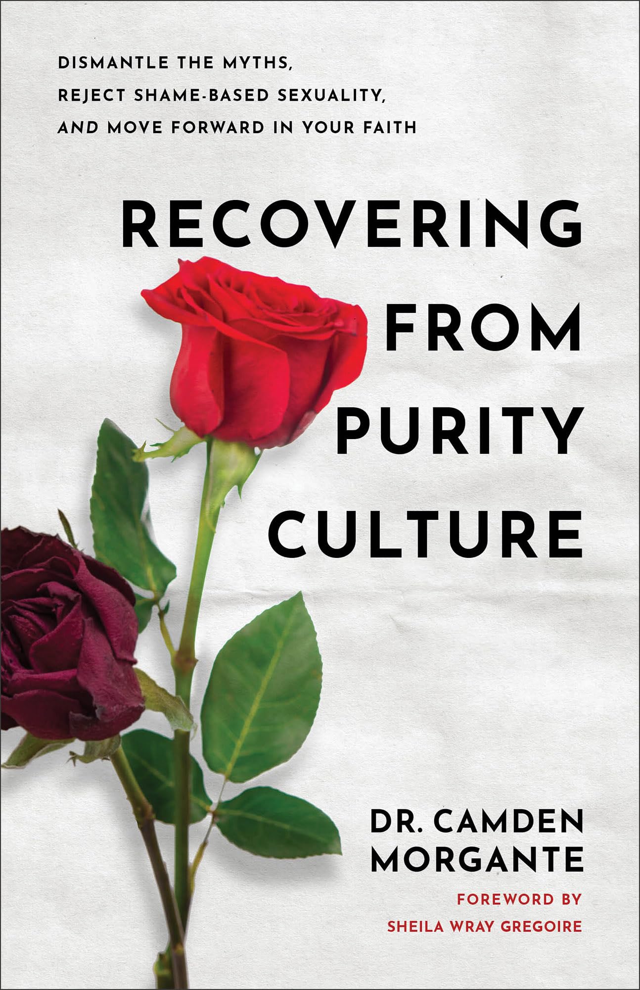 Recovering from Purity Culture: Dismantle the Myths, Reject Shame-Based Sexuality, and Move Forward in Your Faith 9781540904263