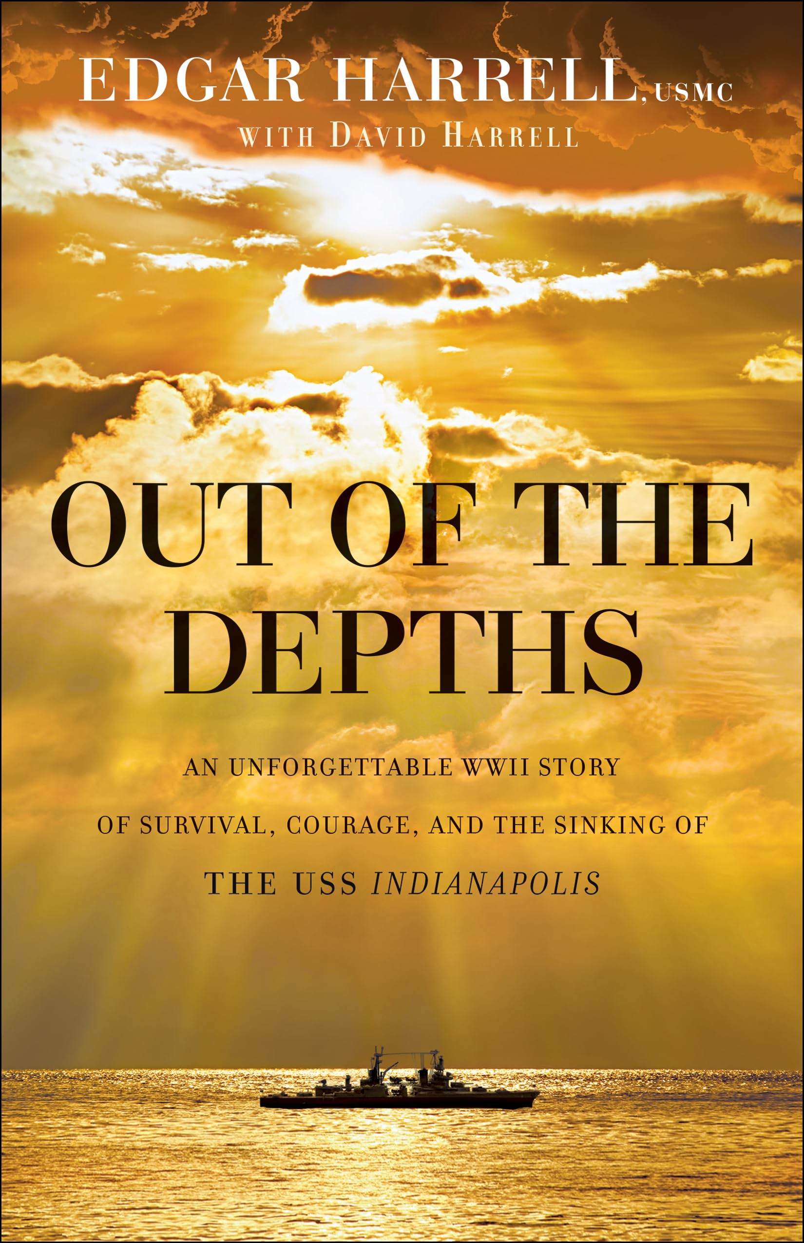 Out of the Depths: An Unforgettable WWII Story of Survival, Courage, and the Sinking of the USS Indianapolis 9780764217647