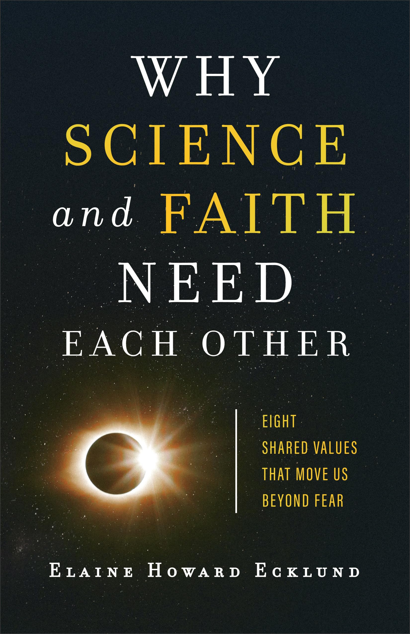 Why Science and Faith Need Each Other: Eight Shared Values That Move Us beyond Fear 9781587434365