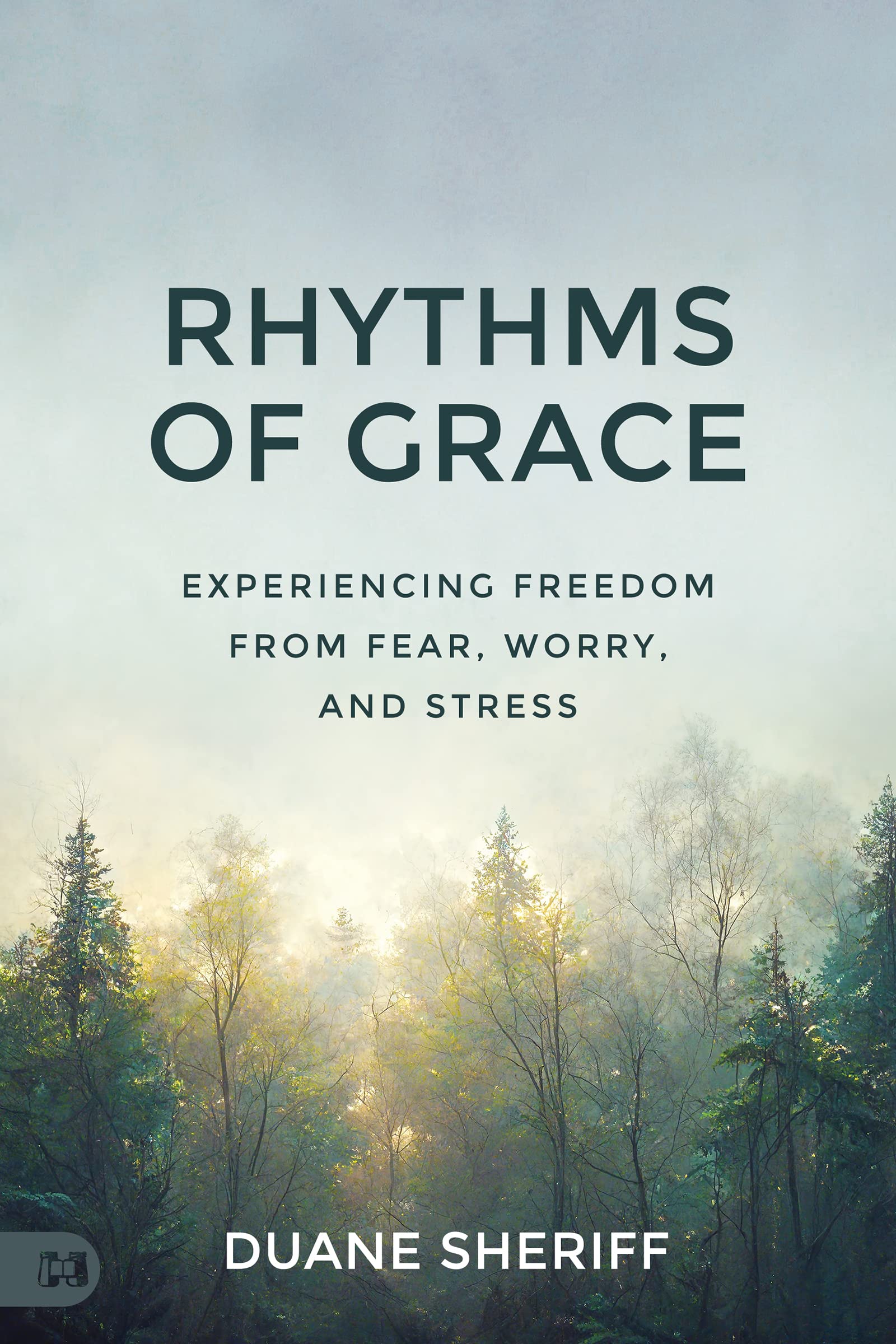 Rhythms of Grace: Experiencing Freedom from Fear, Worry, and Stress 9781667502731