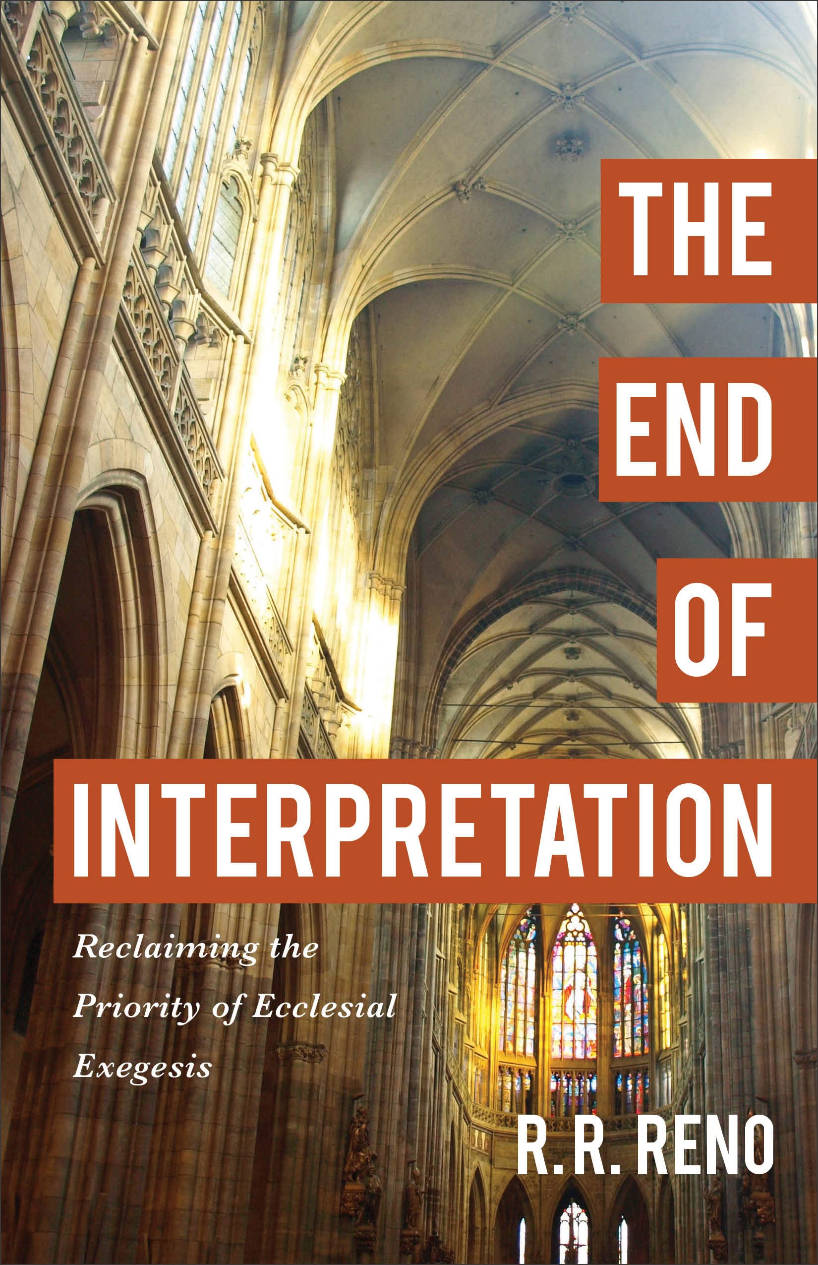 The End of Interpretation: Reclaiming the Priority of Ecclesial Exegesis 9780801096914