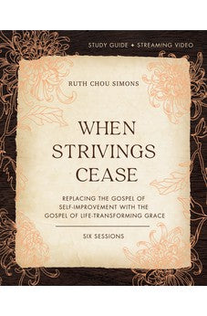 When Strivings Cease Study Guide plus Streaming Video: Replacing the Gospel of Self-Improvement with the Gospel of Life-Transforming Grace 9780310130048