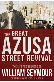 The Great Azusa Street Revival: The Life and Sermons of William Seymour 9781641235228