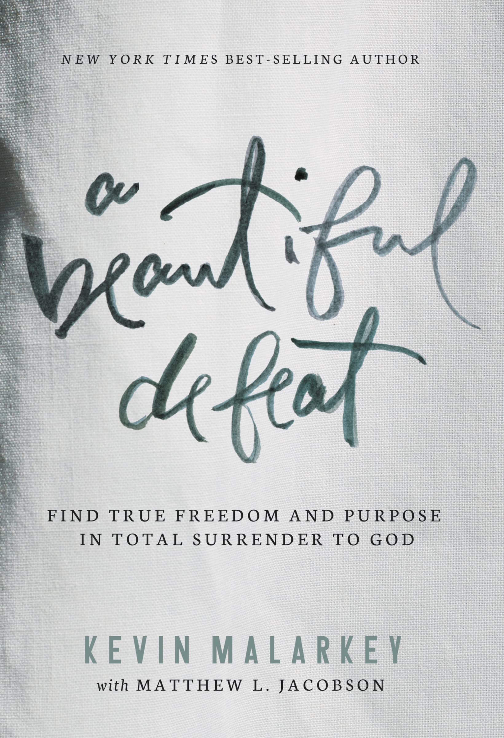 A Beautiful Defeat: Find True Freedom and Purpose in Total Surrender to God 9781400206391