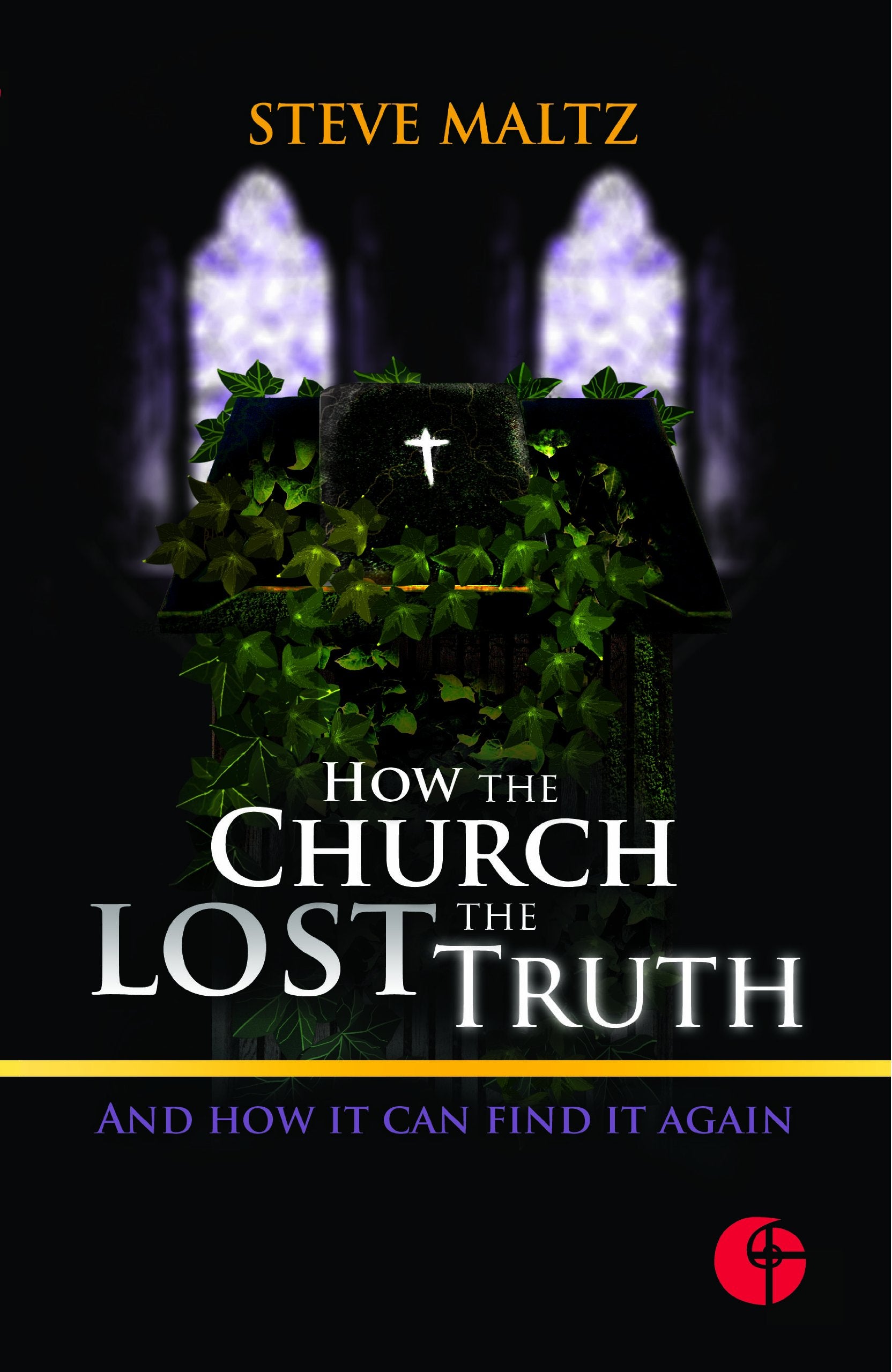 How the Church Lost the Truth: And How it Can Find it Again 9781935769057