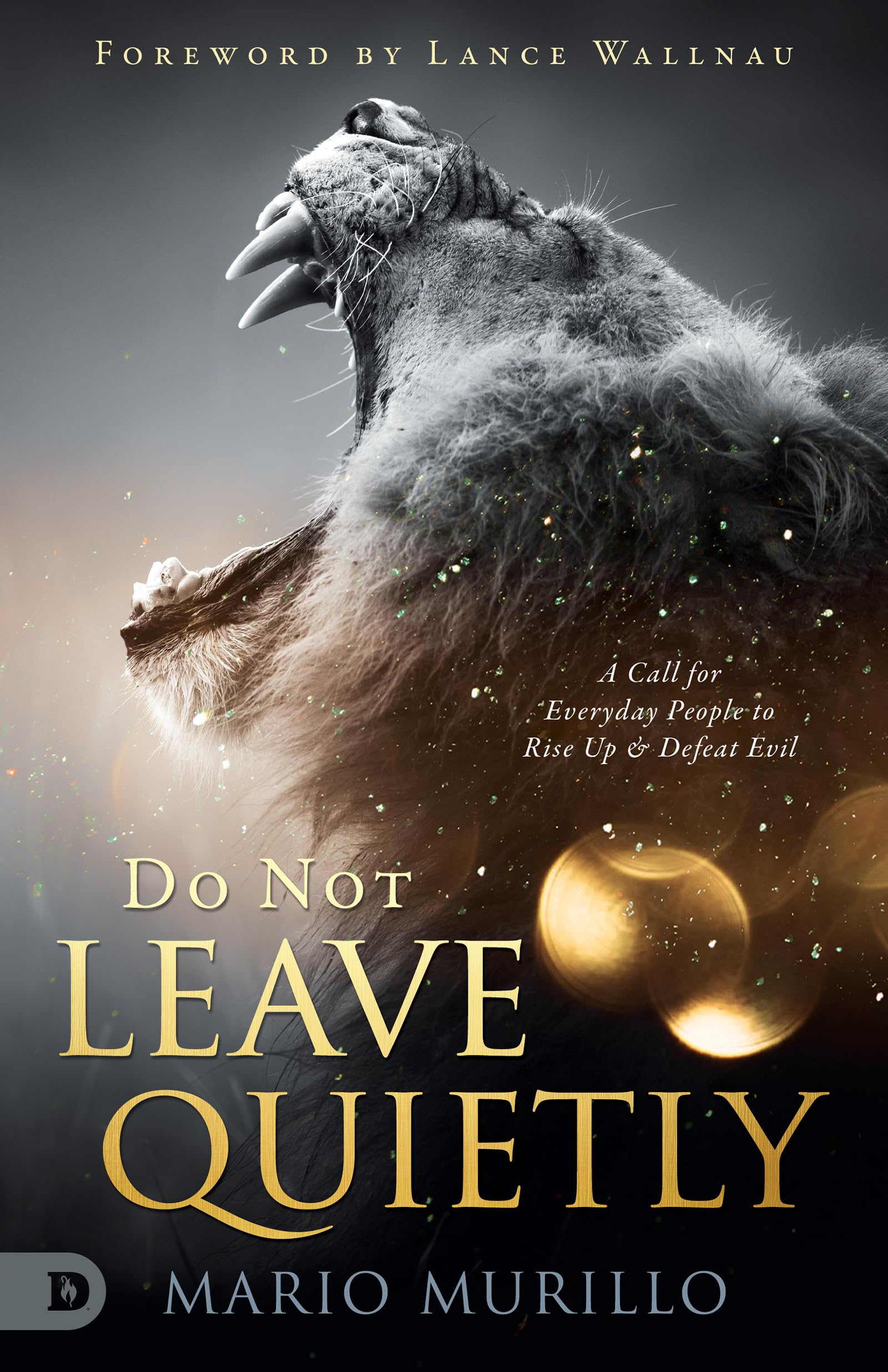 Do Not Leave Quietly: A Call for Everyday People to Rise Up and Defeat Evil 9780768459197