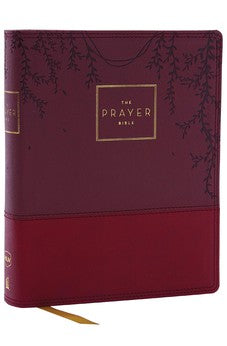 NKJV The Prayer Bible: Pray God's Word Cover to Cover (NKJV, Burgundy Leathersoft, Red Letter, Comfort Print) 9780785291183