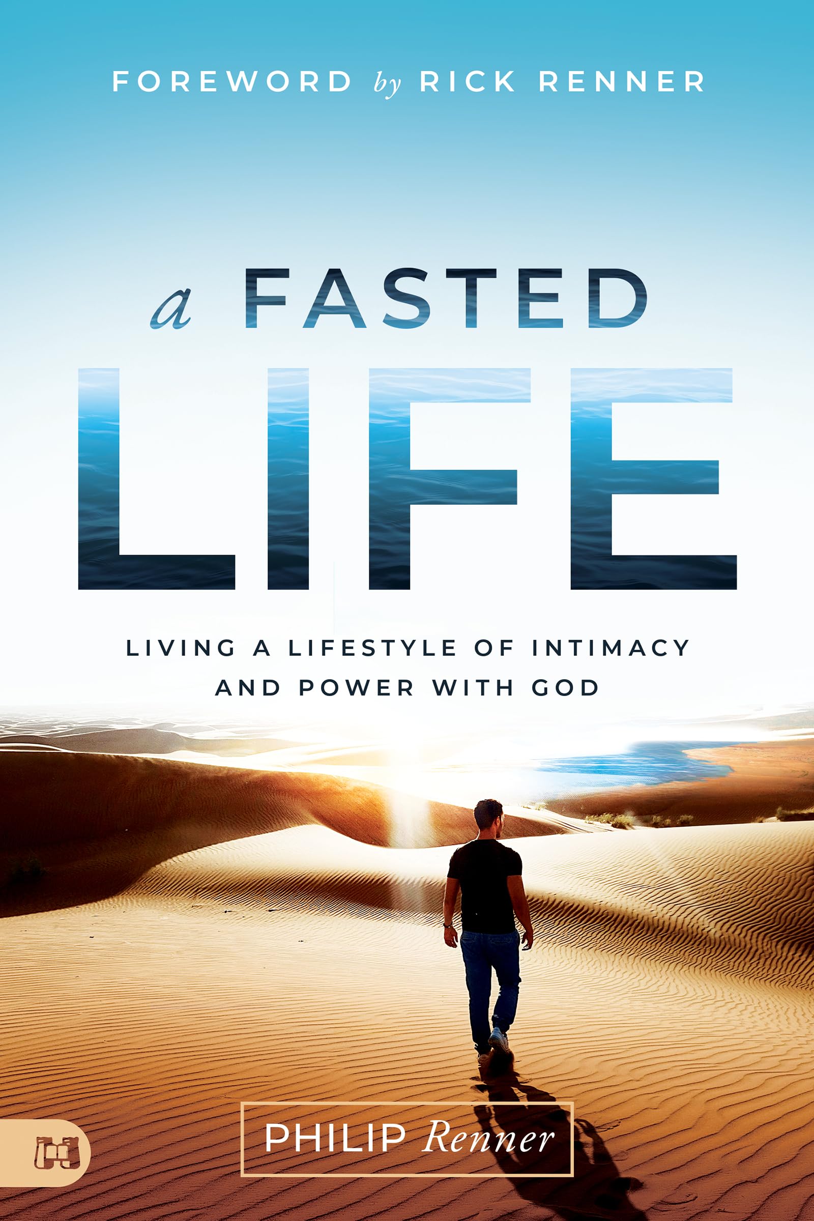 A Fasted Life: Living a Lifestyle of Intimacy and Power with God 9781680318166