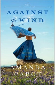 Against the Wind: (Three Sisters in the Texas Hill Country) Book 2 of 3 9780800740658