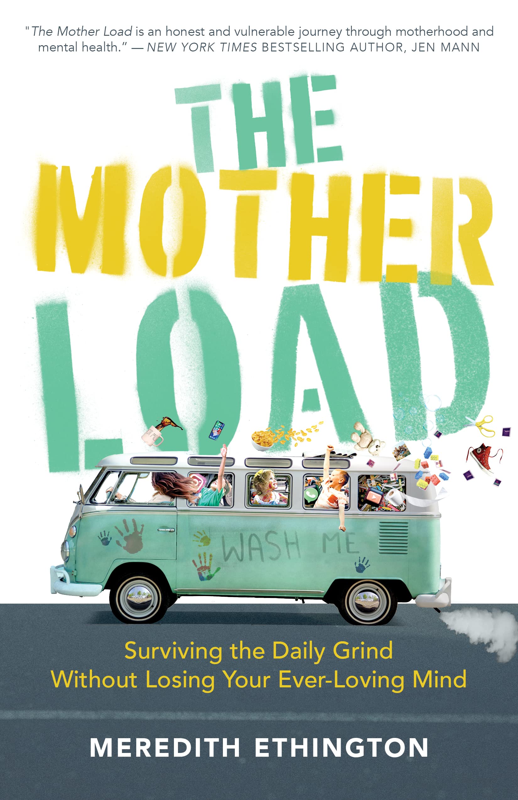 The Mother Load: Surviving the Daily Grind Without Losing Your Ever Loving Mind 9781947297647