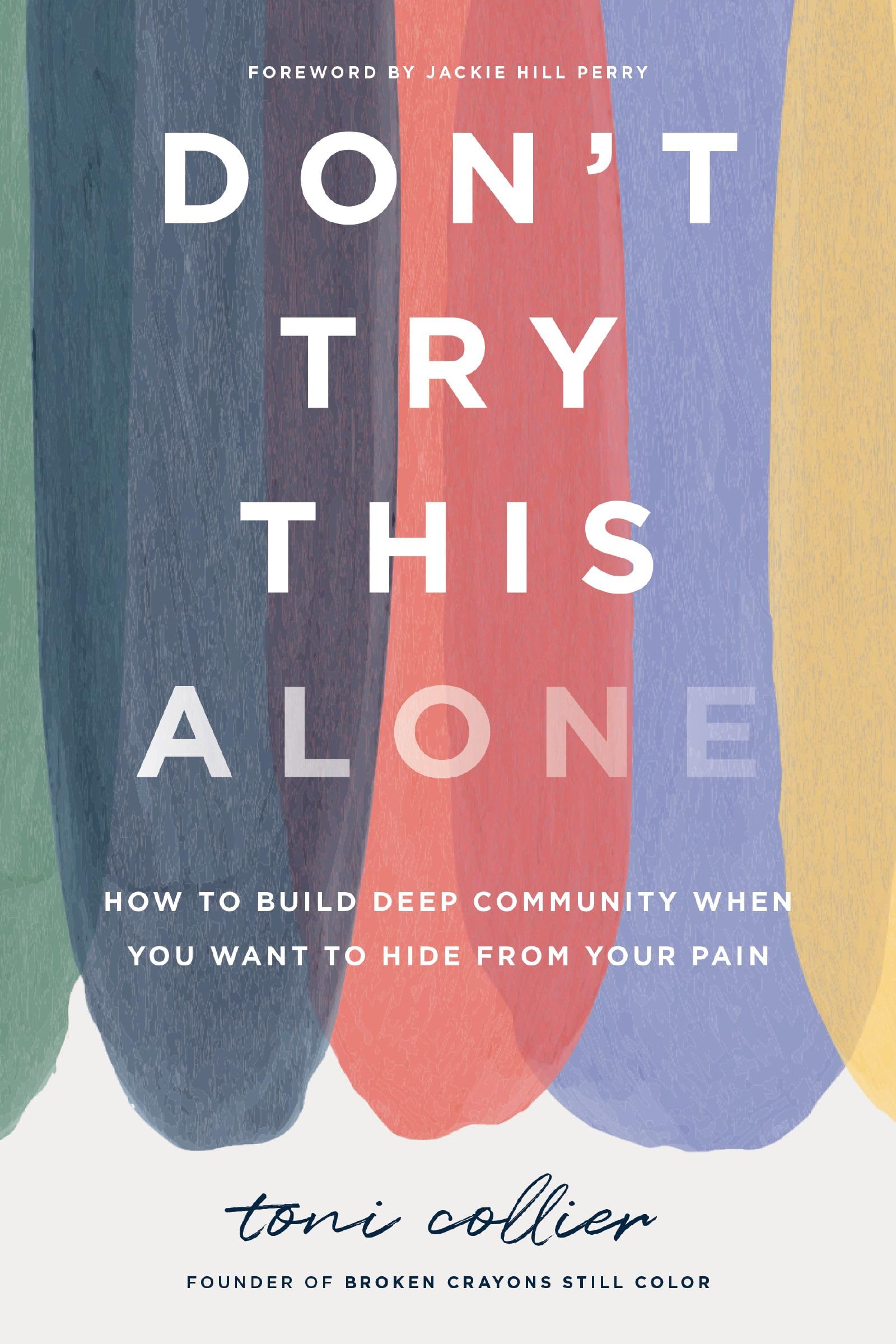 Don't Try This Alone: How to Build Deep Community When You Want to Hide from Your Pain 9781400233540