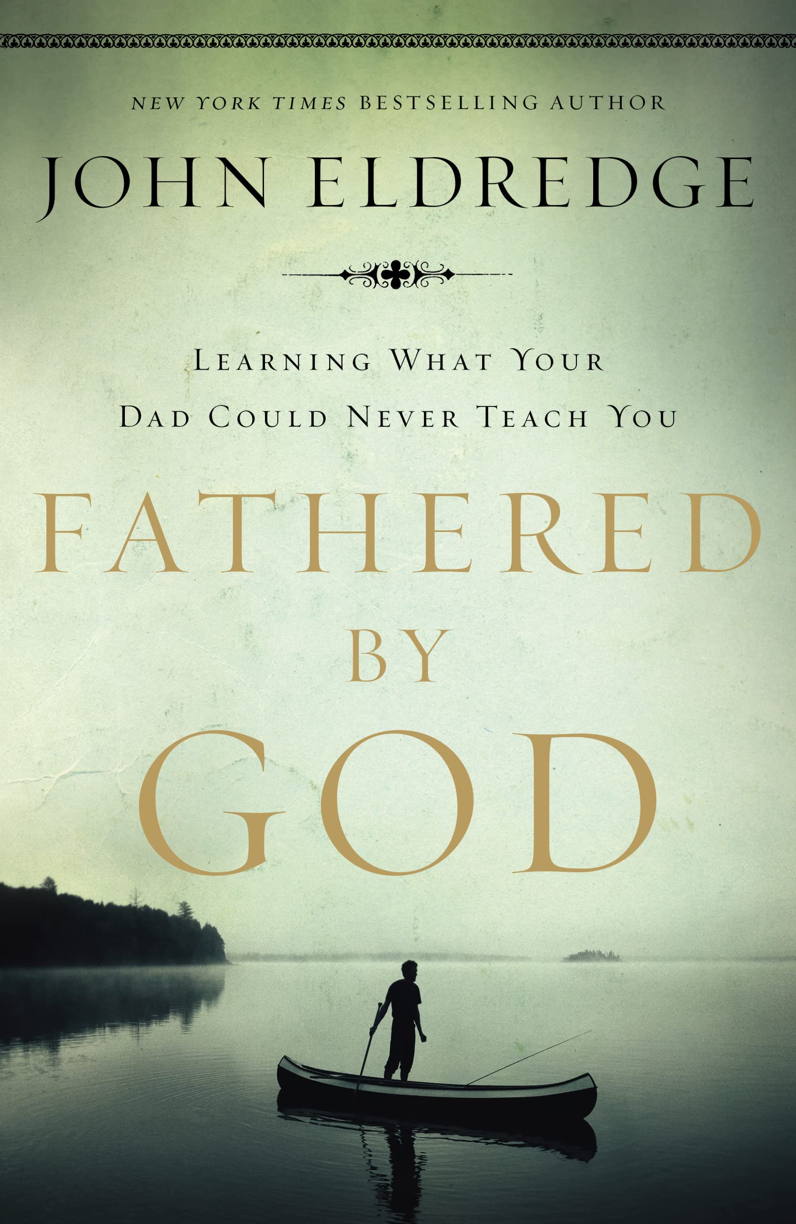 Fathered by God: Learning What Your Dad Could Never Teach You 9781400280278