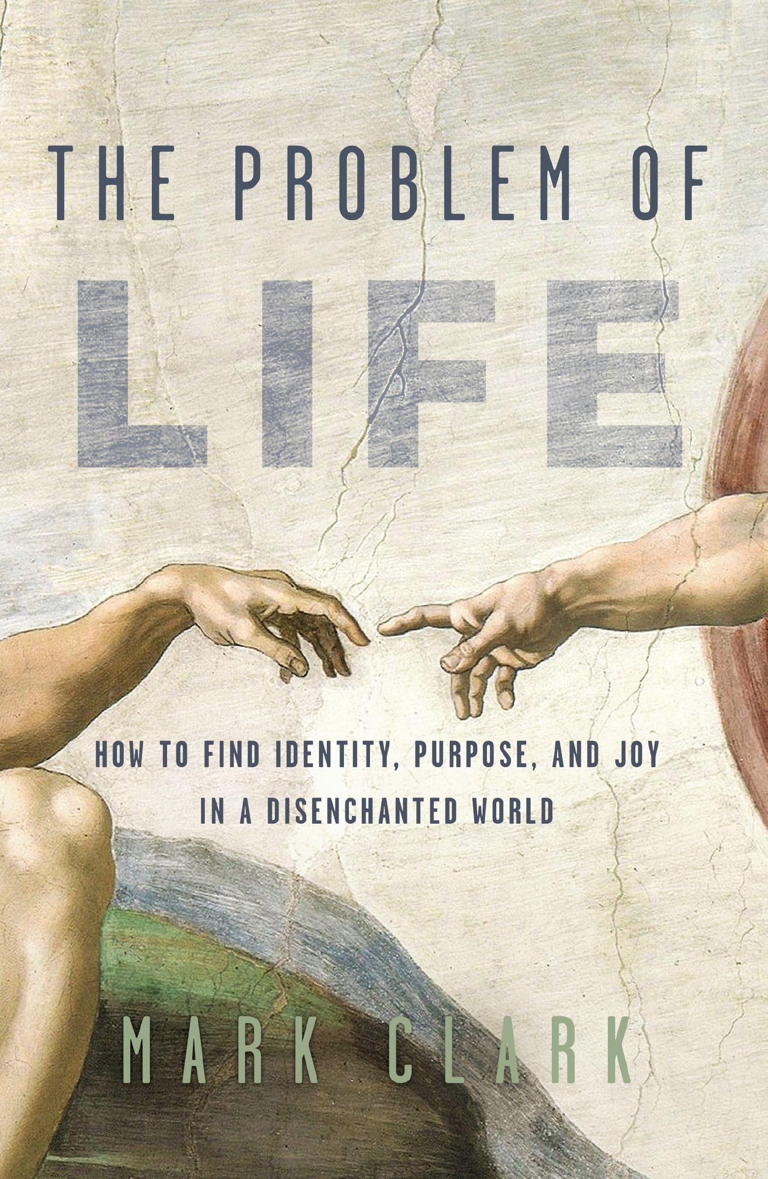 The Problem of Life: How to Find Identity, Purpose, and Joy in a Disenchanted World 9780310108450