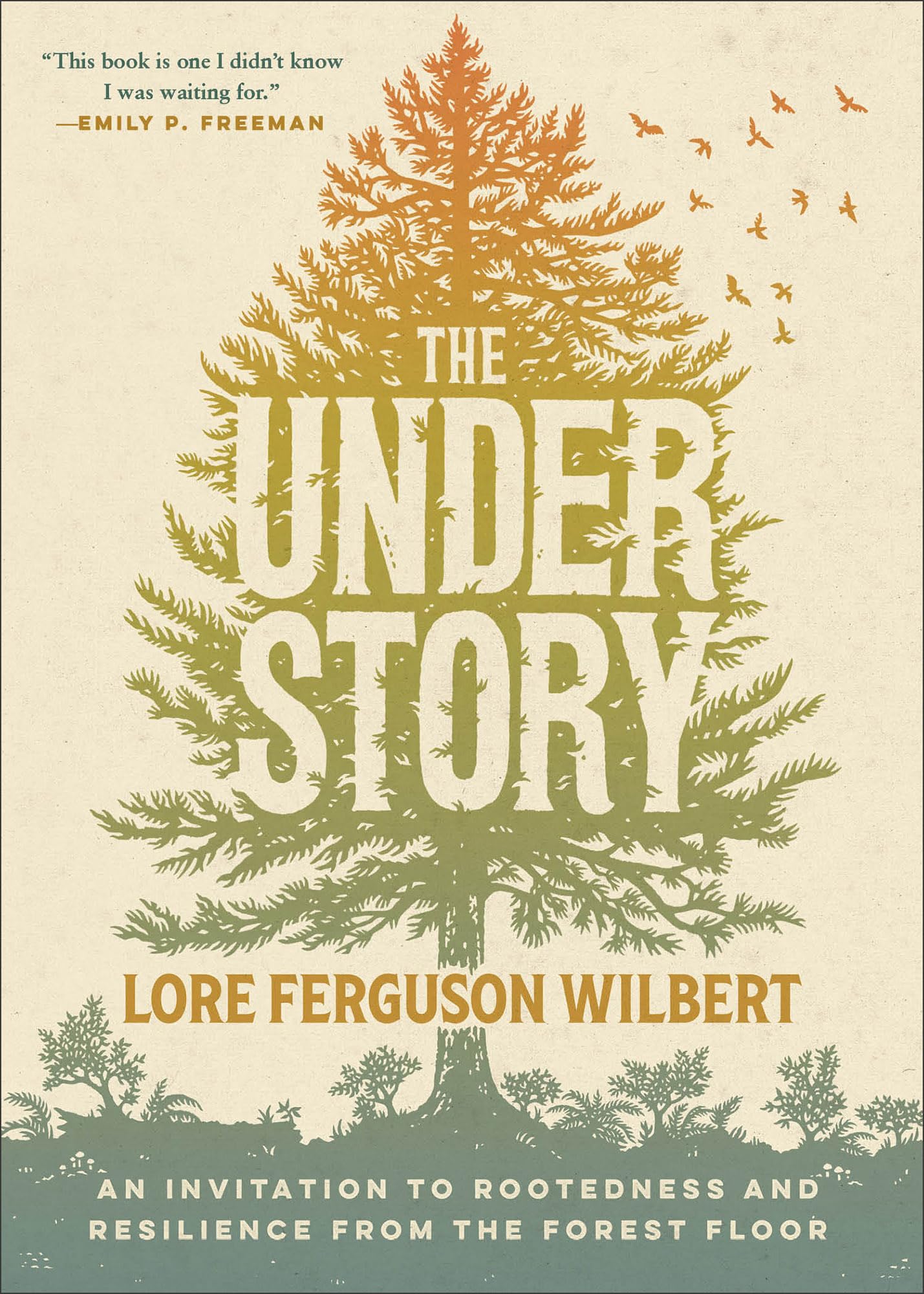The Understory: An Invitation to Rootedness and Resilience from the Forest Floor 9781587435706