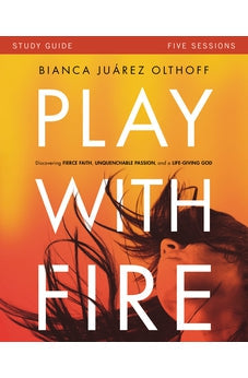 Play with Fire Study Guide: Discovering Fierce Faith, Unquenchable Passion and a Life-Giving God 9780310880707