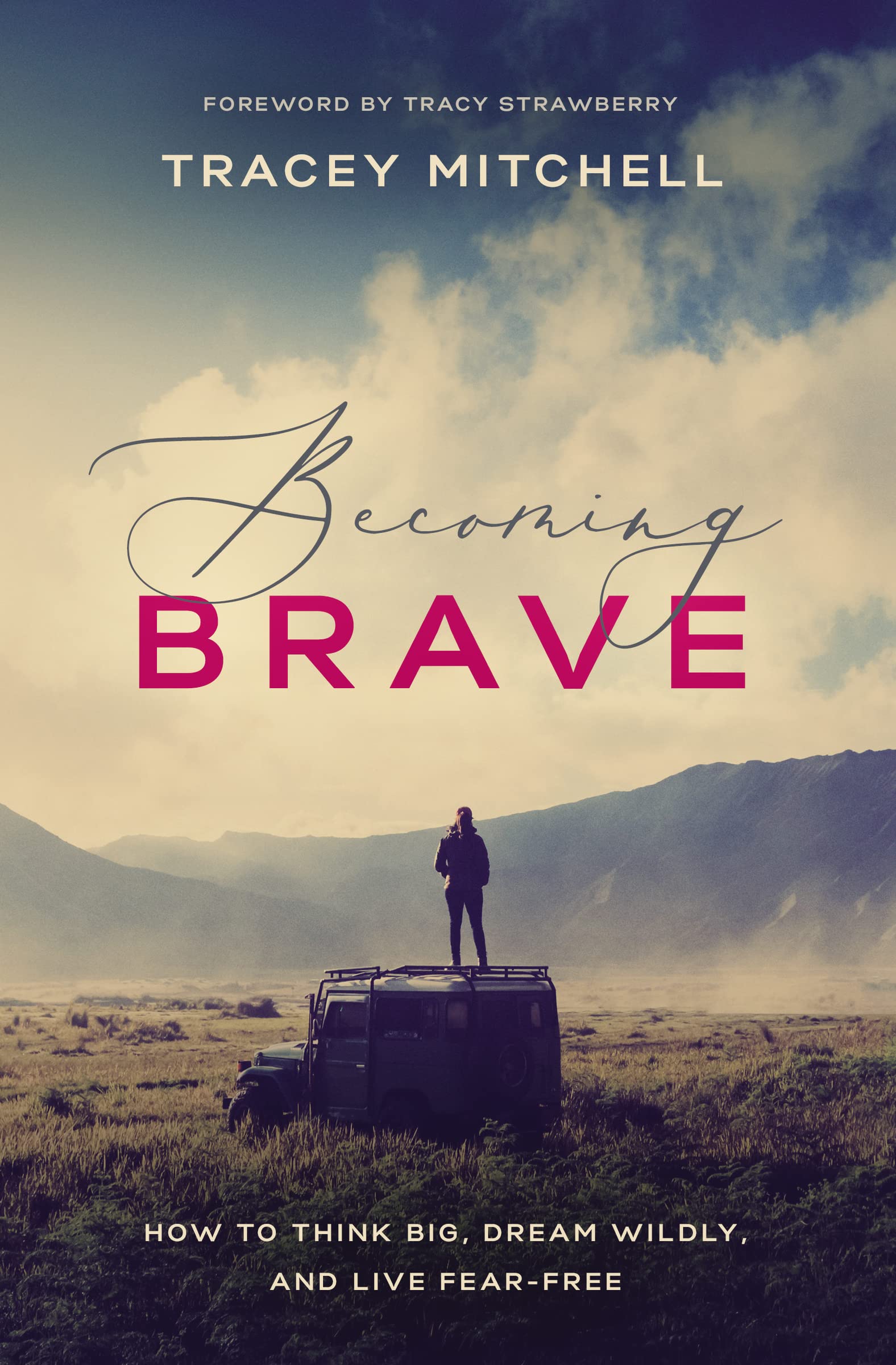 Becoming Brave: How to Think Big, Dream Wildly, and Live Fear-Free 9781400208104