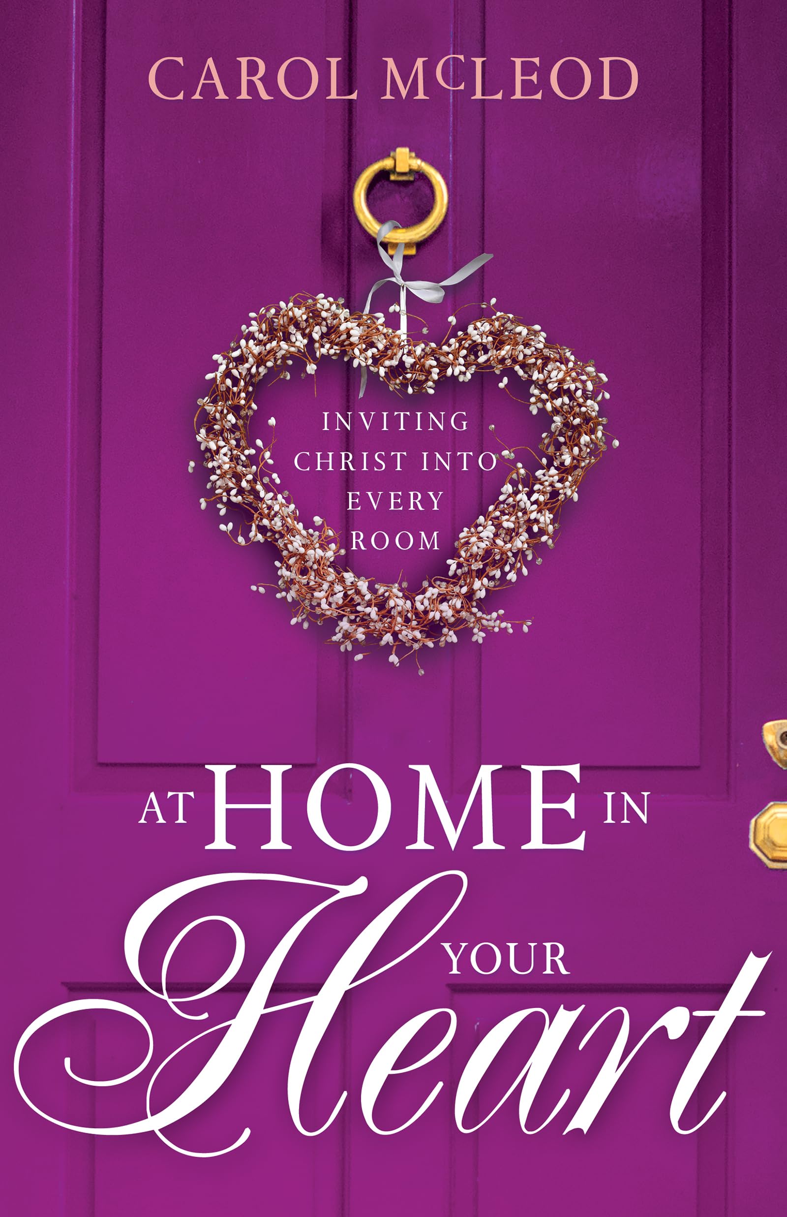 At Home in Your Heart: Inviting Christ into Every Room 9781641238038