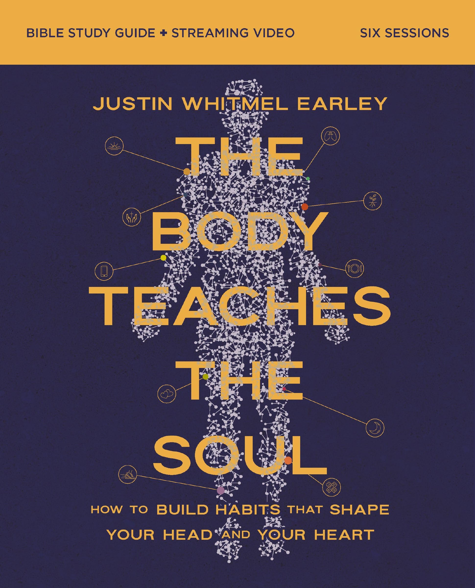 The Body Teaches the Soul Bible Study Guide plus Streaming Video: How to Build Habits That Shape Your Head and Your Heart 9780310180494