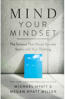 Mind Your Mindset: The Science That Shows Success Starts with Your Thinking 9780801094705