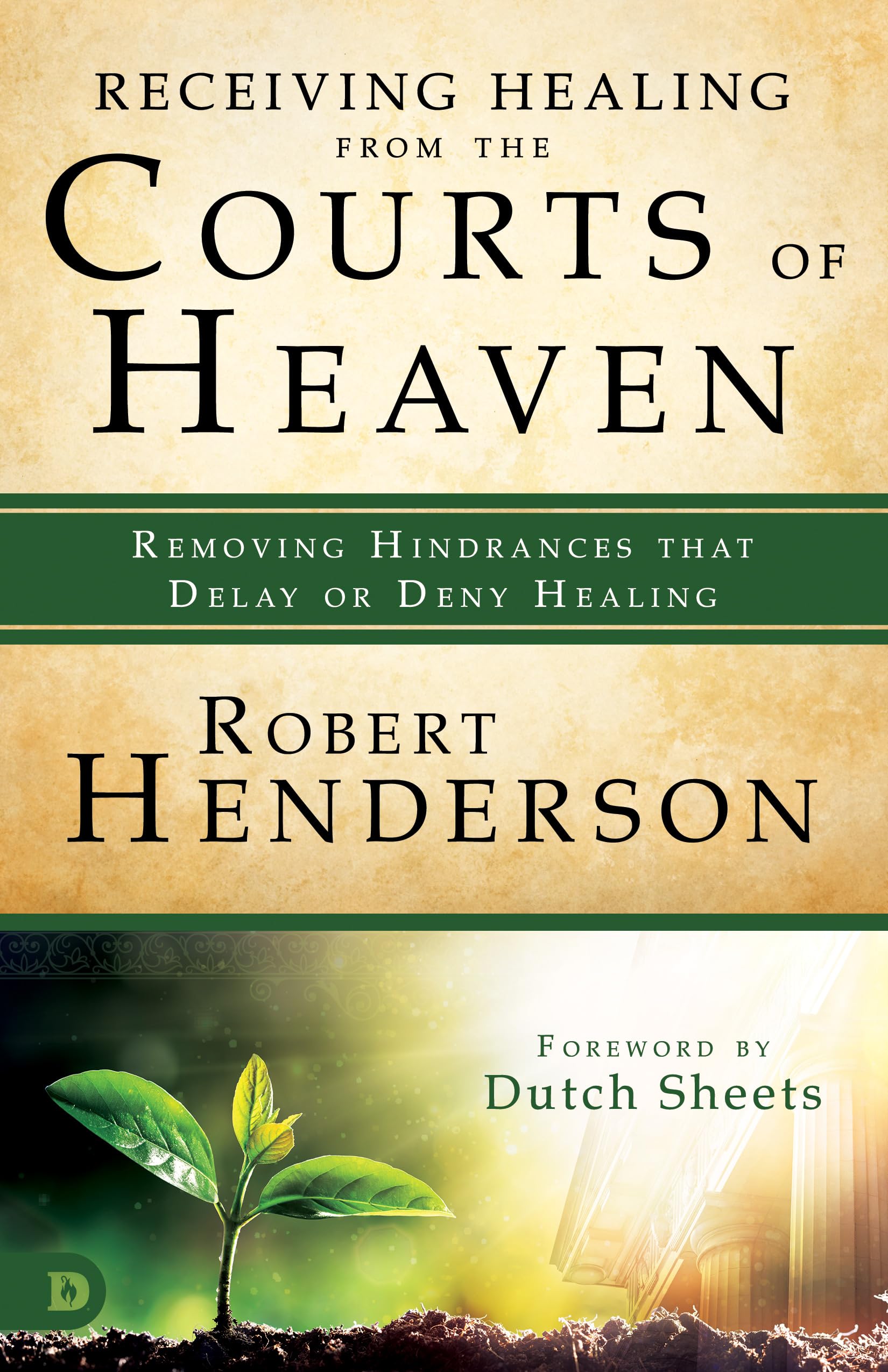 Receiving Healing from the Courts of Heaven: Removing Hindrances that Delay or Deny Healing 9780768417548