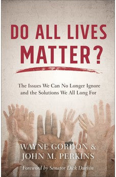 Do All Lives Matter?: The Issues We Can No Longer Ignore and the Solutions We All Long For 9780801075339