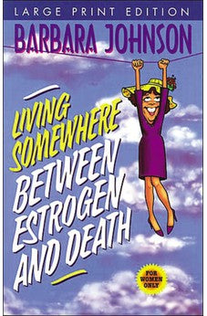 Living Somewhere Between Estrogen and Death (Large Print) 9780849937279