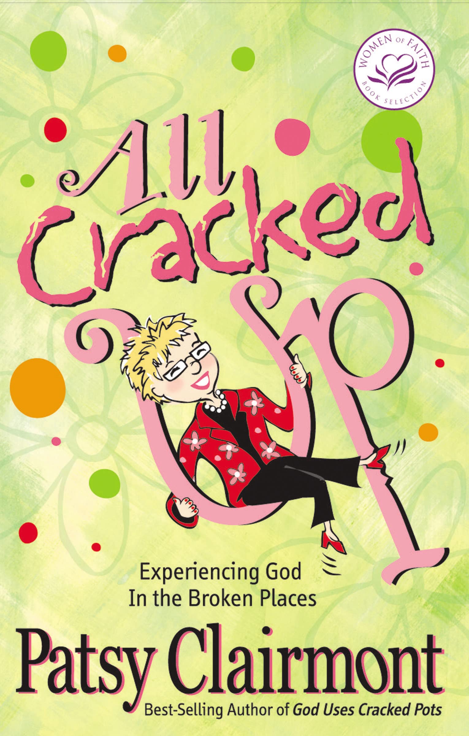 All Cracked Up: Experiencing God in the Broken Places (Women of Faith) 9781400278053