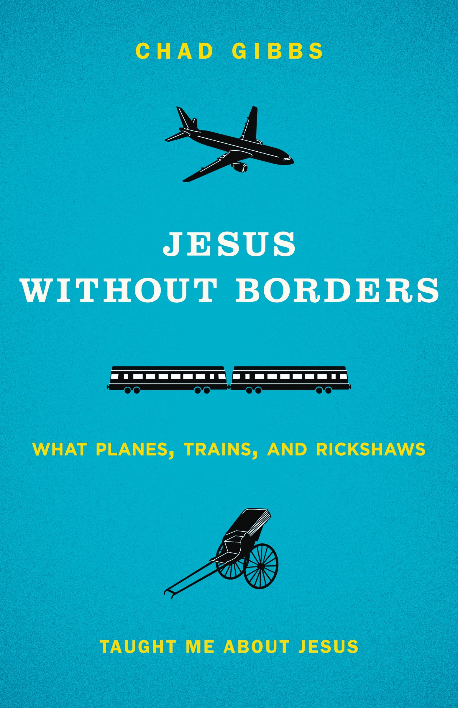 Jesus without Borders: What Planes, Trains, and Rickshaws Taught Me about Jesus 9780310325543