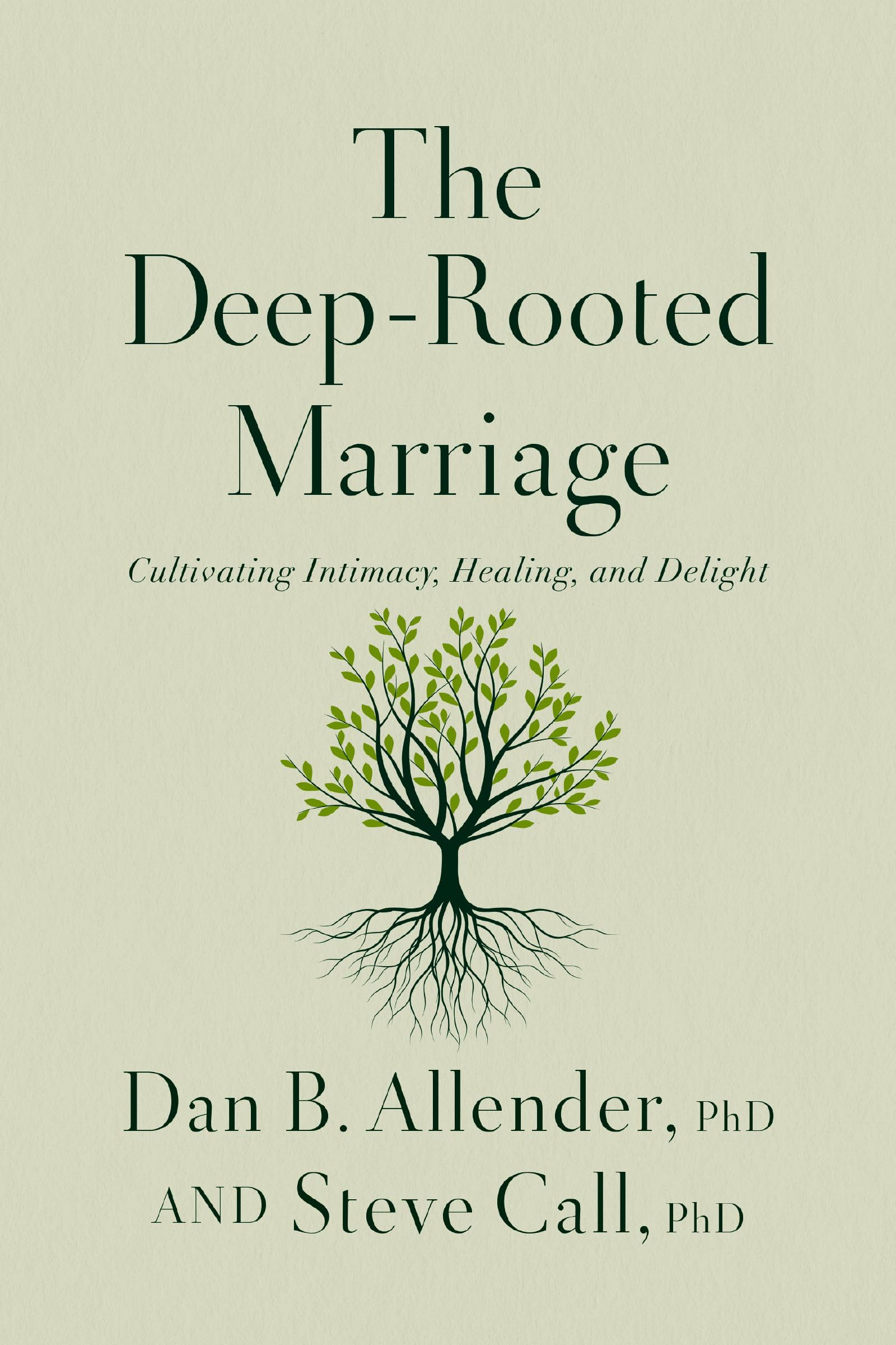 The Deep-Rooted Marriage: Cultivating Intimacy, Healing, and Delight 9781400344468