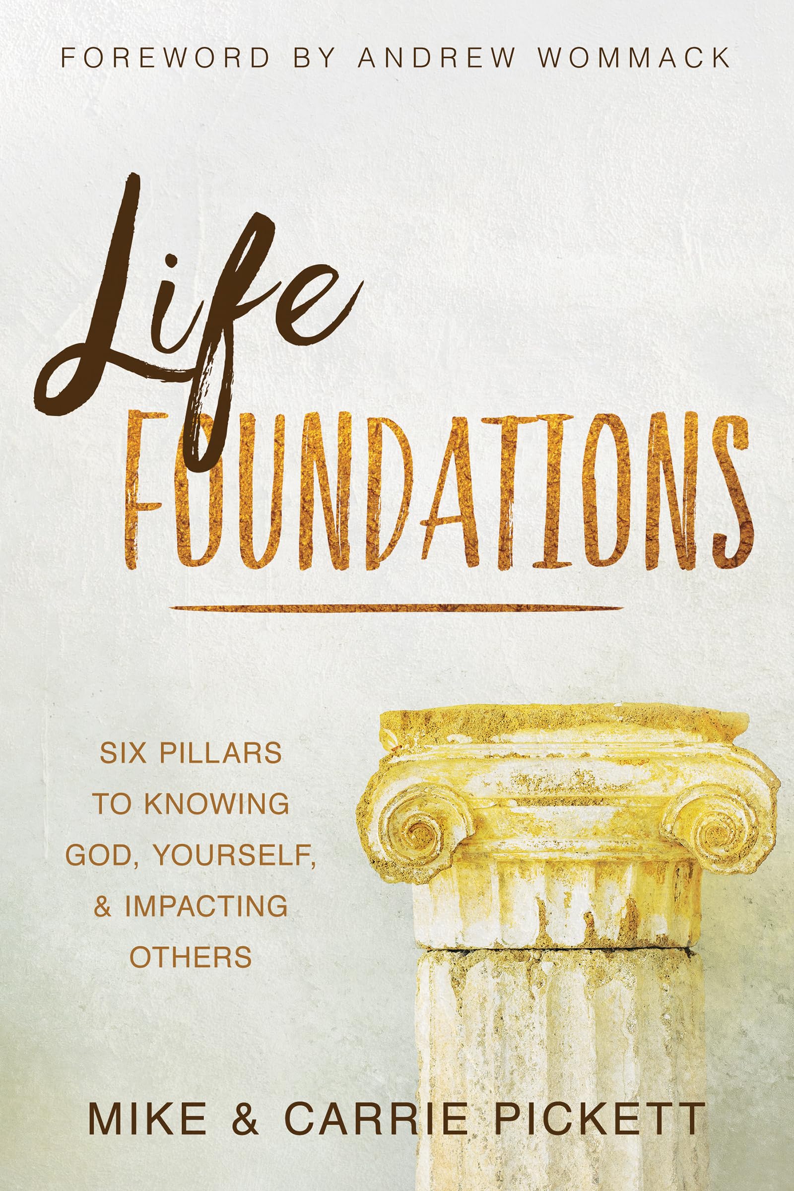 Life Foundations: Six Pillars to Knowing God, Yourself, and Impacting Others 9781680315561
