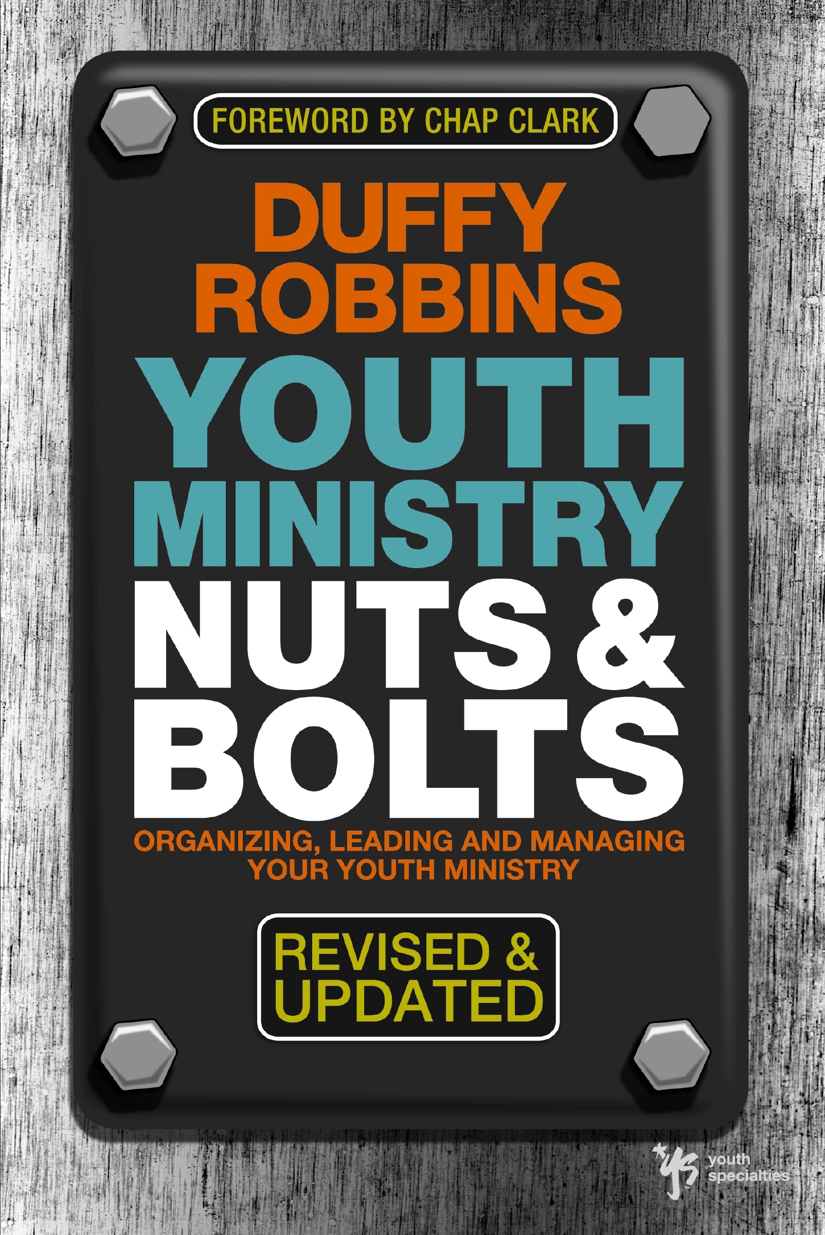 Youth Ministry Nuts and Bolts, Revised and Updated: Organizing, Leading, and Managing Your Youth Ministry 9780310670292