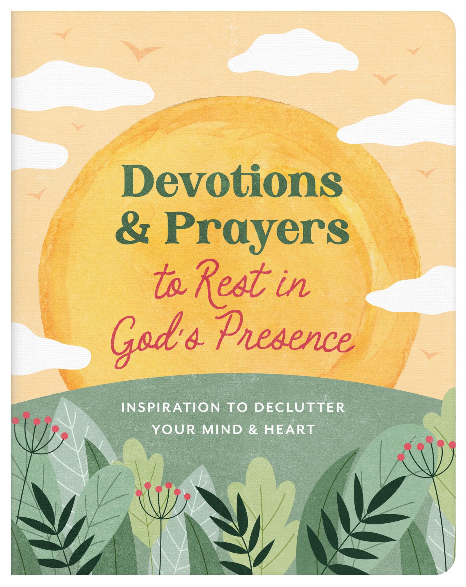 Devotions and Prayers to Rest in God's Presence: Inspiration to Declutter Your Mind and Heart 9798891511354