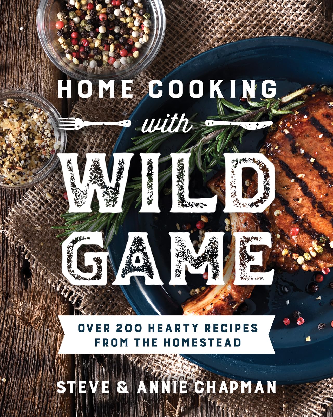 Home Cooking with Wild Game: Over 200 Hearty Recipes from the Homestead 9780736988995