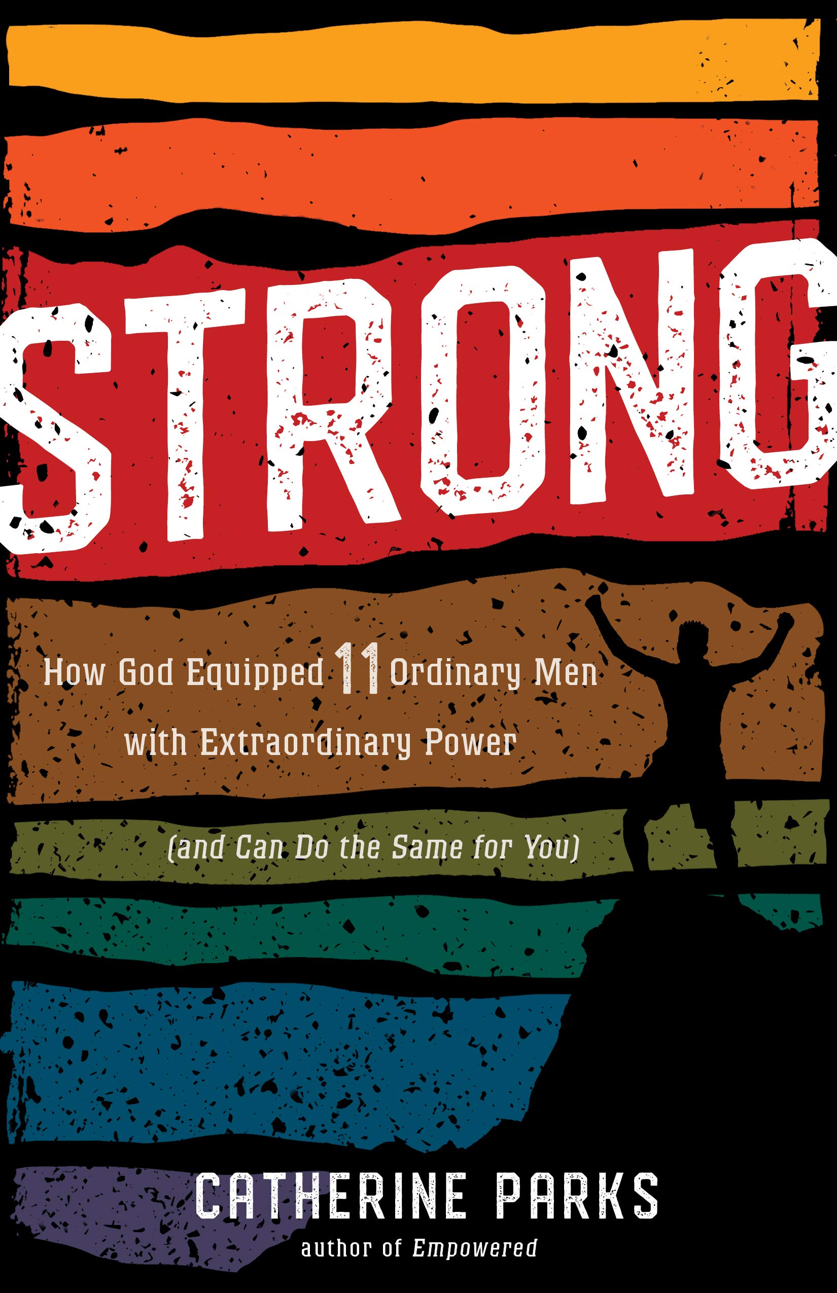 Strong: How God Equipped 11 Ordinary Men With Extraordinary Power (And Can Do The Same For You) 9781535946353