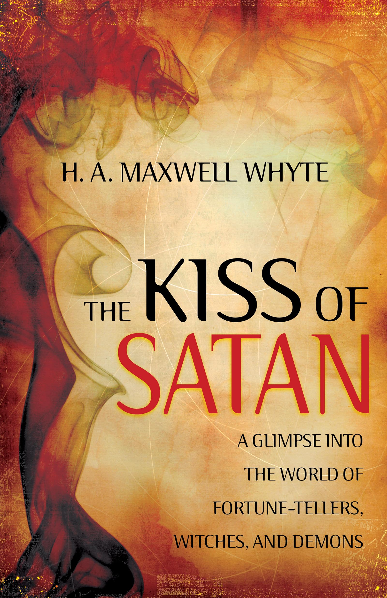 Kiss of Satan: A Glimpse into the World of Fortunetellers, Witches, and Demons 9781603746953