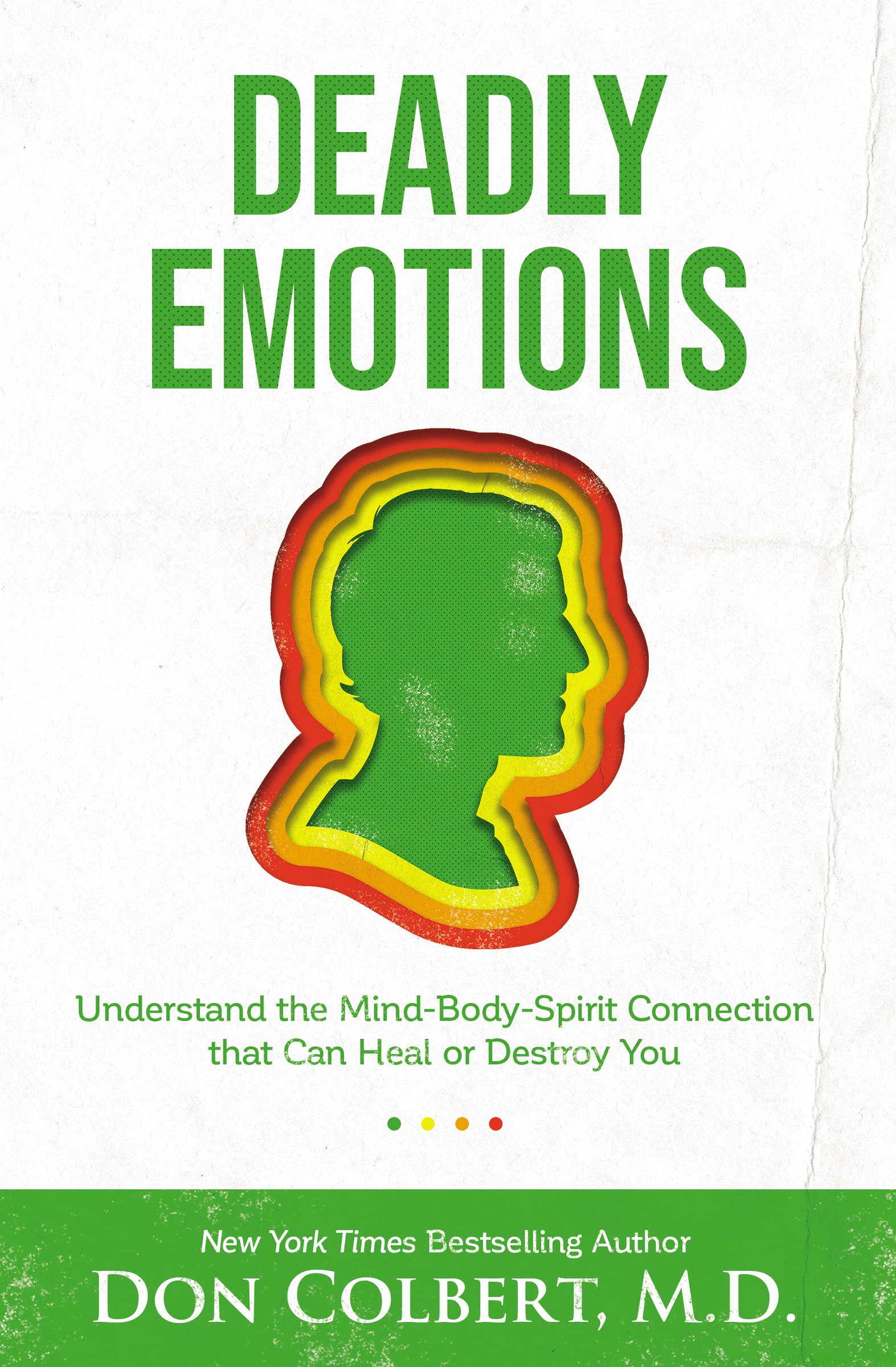 Deadly Emotions: Understand the Mind-Body-Spirit Connection that Can Heal or Destroy You 9780785234609