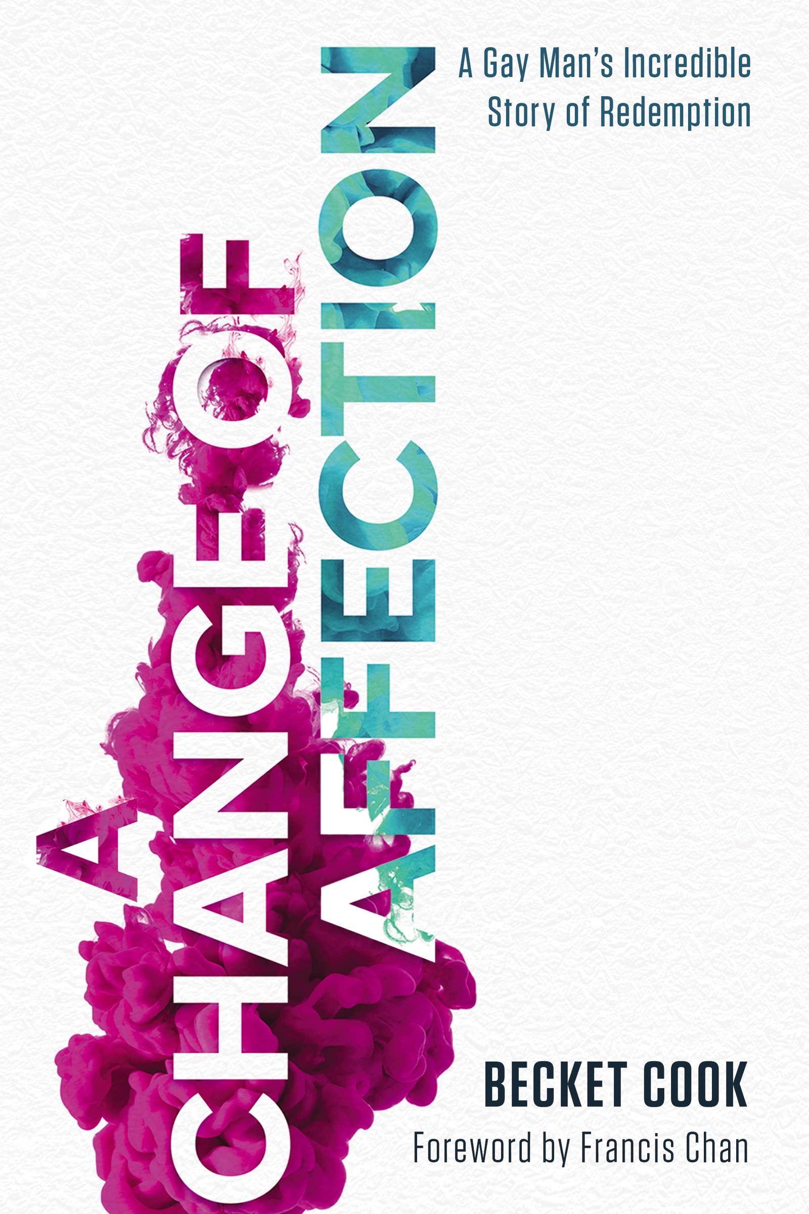 A Change of Affection: A Gay Man's Incredible Story of Redemption 9781400212309