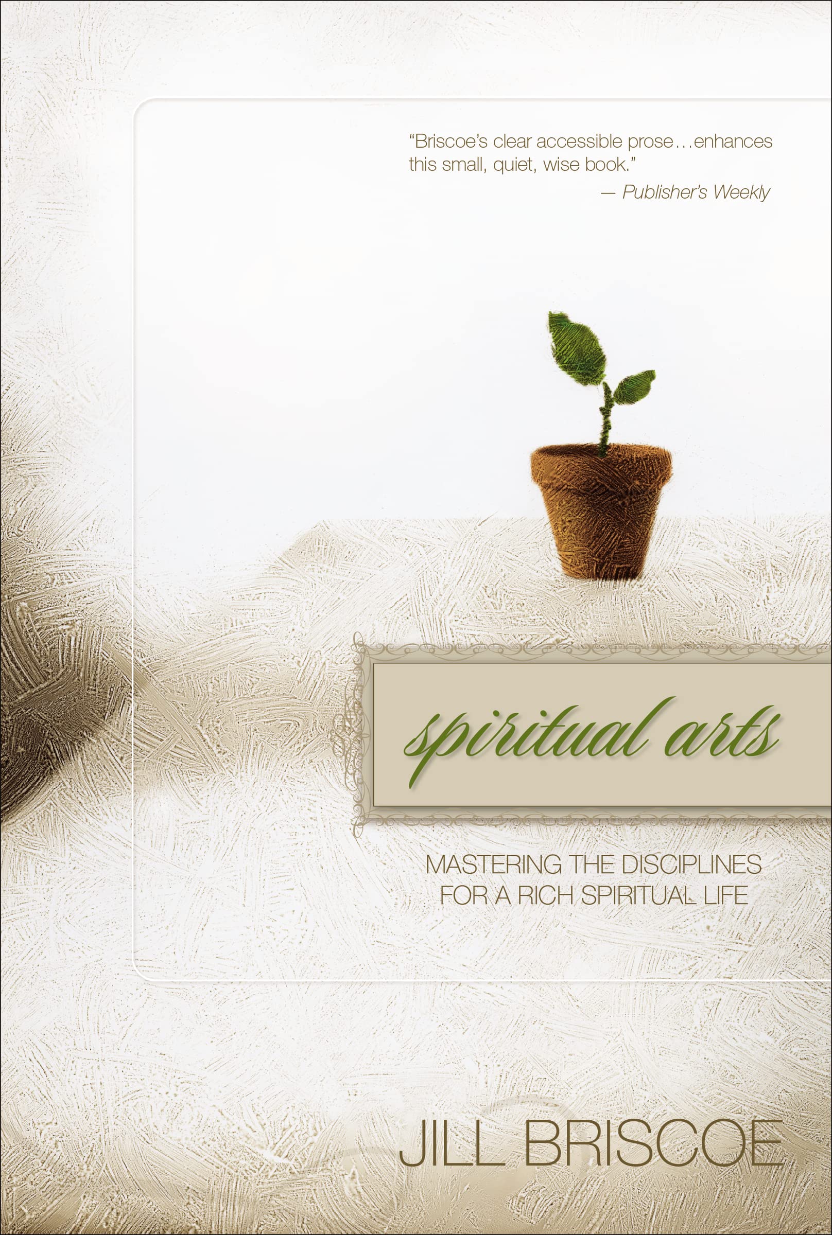 Spiritual Arts: Mastering the Disciplines for a Rich Spiritual Life 9780310273240