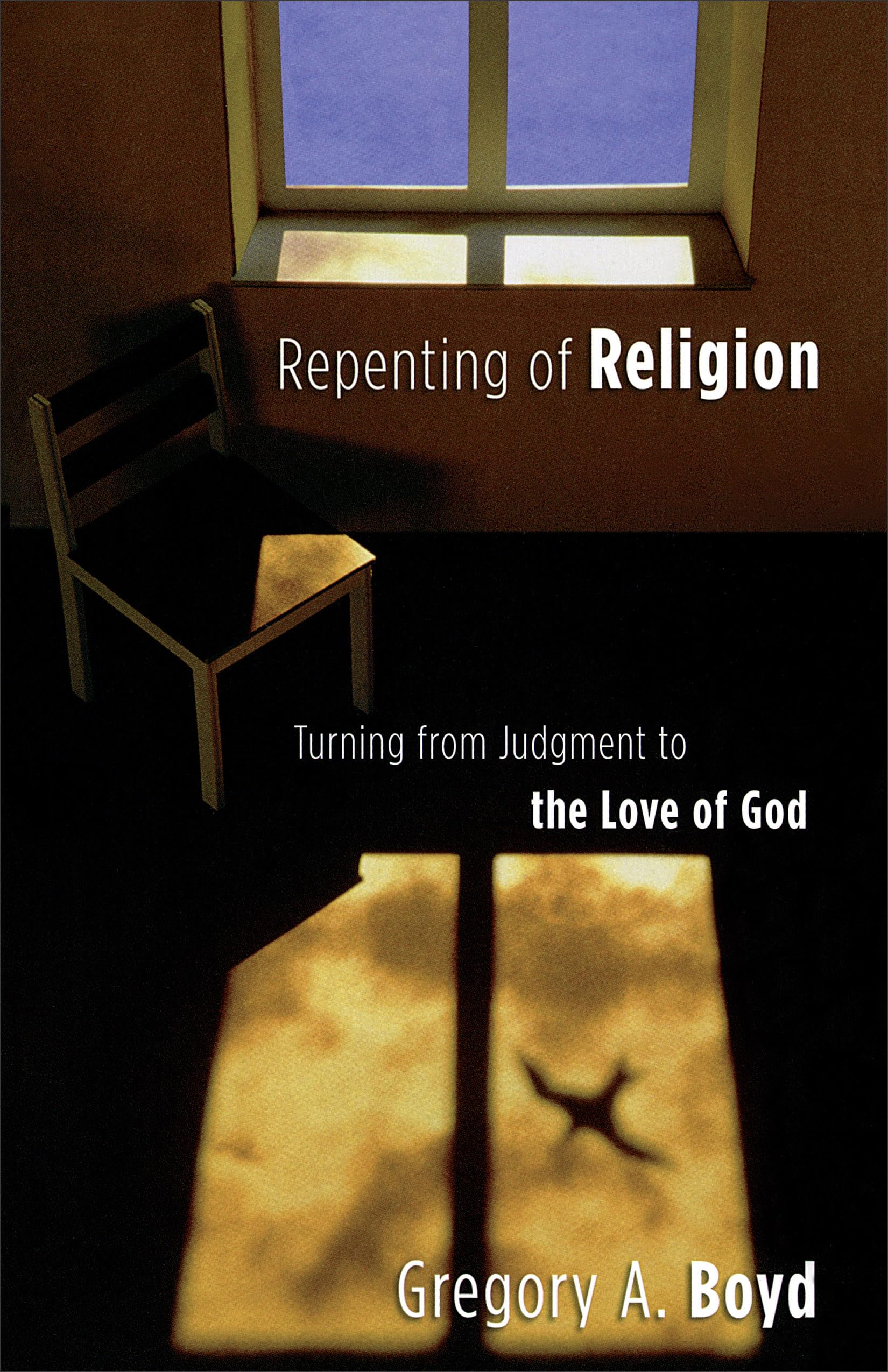 Repenting of Religion: Turning from Judgment to the Love of God 9780801065064