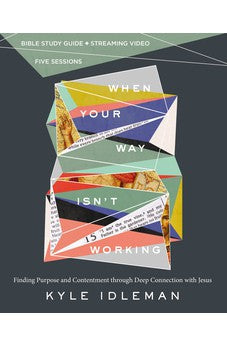 When Your Way Isn't Working Bible Study Guide plus Streaming Video: Finding Purpose and Contentment through Deep Connection with Jesus 9780310140528