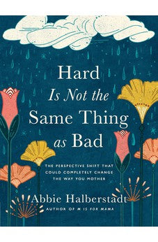Hard Is Not the Same Thing as Bad: The Perspective Shift That Could Completely Change the Way You Mother 9780736986755