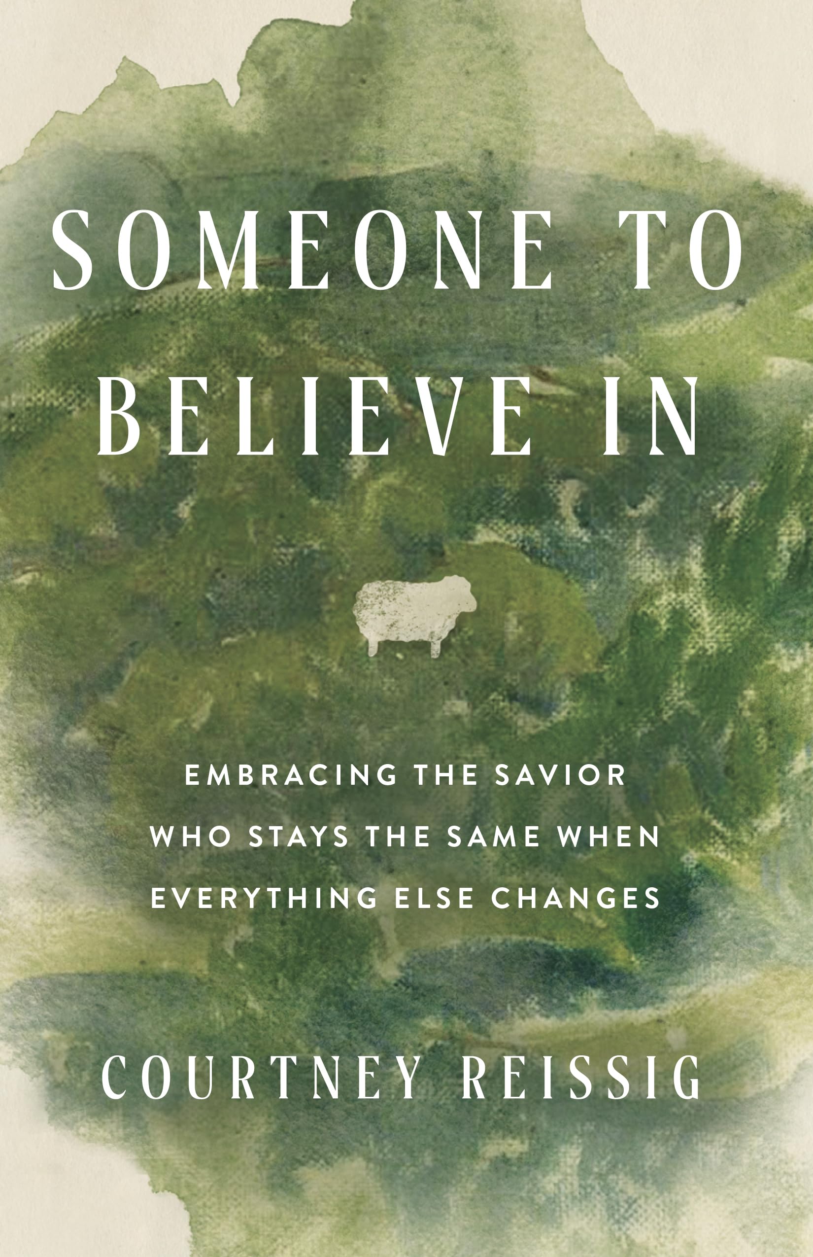 Someone to Believe In: Embracing the Savior Who Stays the Same When Everything Else Changes 9798384511854